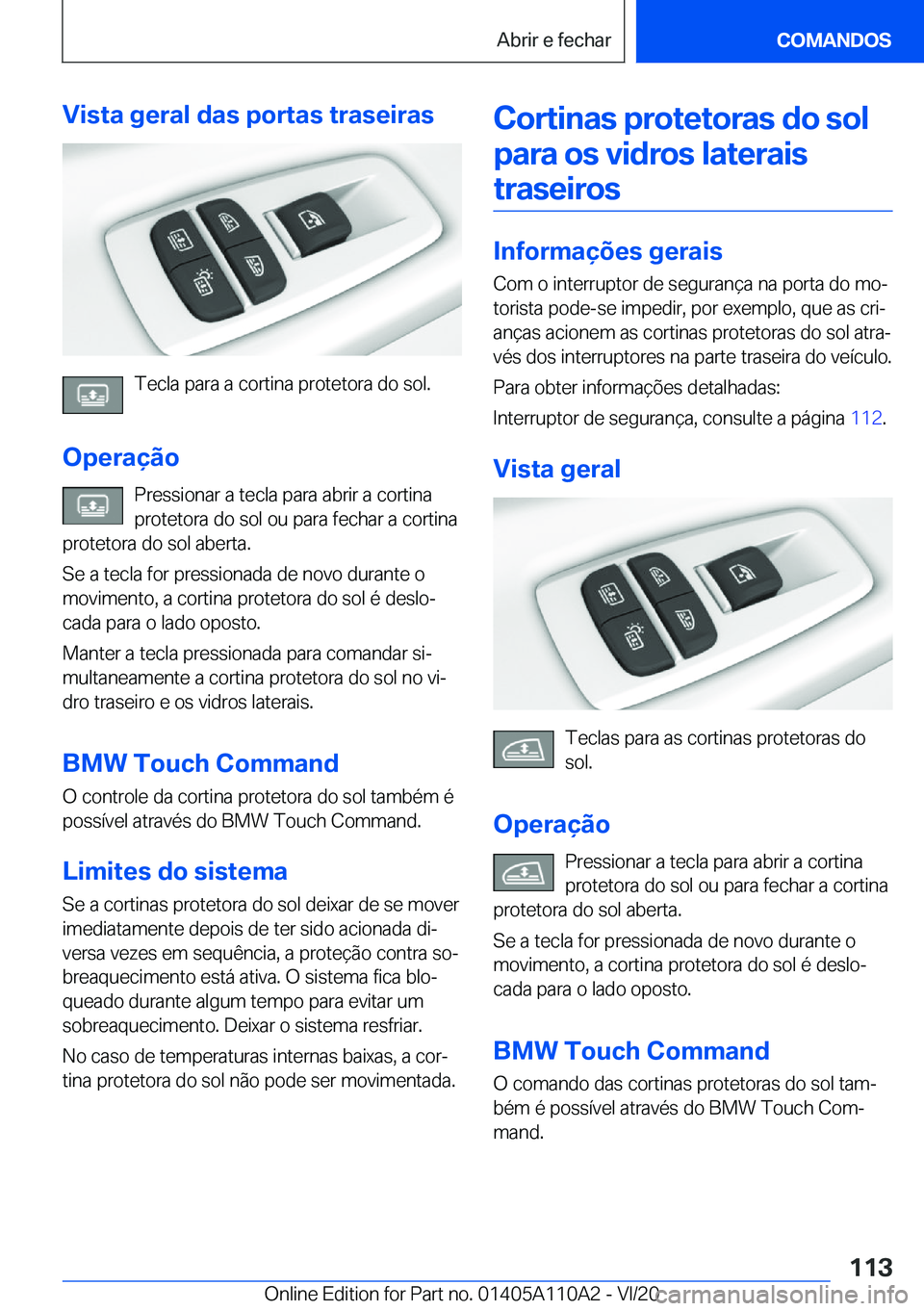 BMW 7 SERIES 2021  Manual do condutor (in Portuguese) �V�i�s�t�a��g�e�r�a�l��d�a�s��p�o�r�t�a�s��t�r�a�s�e�i�r�a�s
�T�e�c�l�a��p�a�r�a��a��c�o�r�t�i�n�a��p�r�o�t�e�t�o�r�a��d�o��s�o�l�.
�O�p�e�r�a�