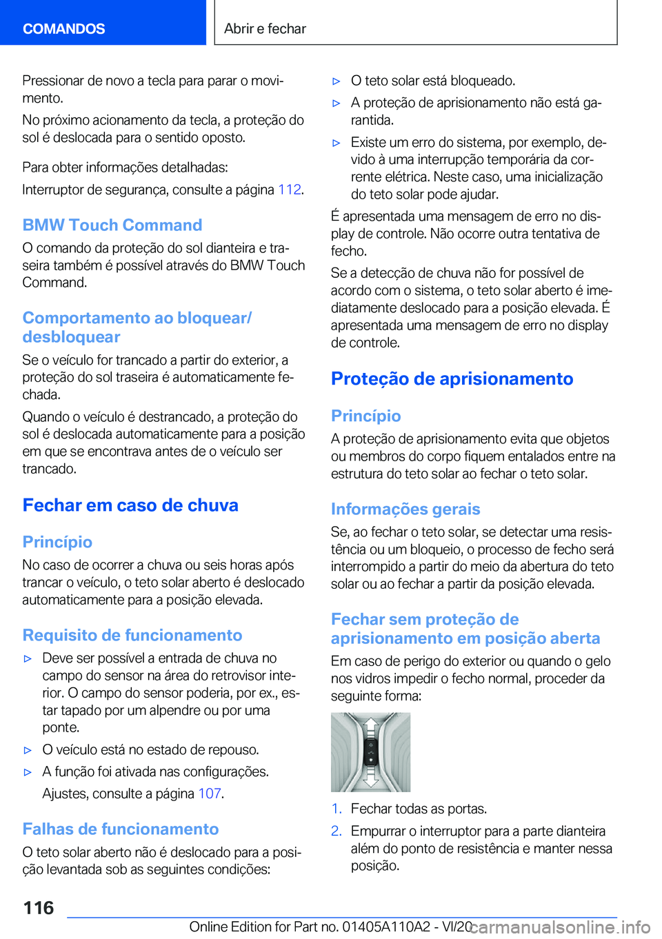 BMW 7 SERIES 2021  Manual do condutor (in Portuguese) �P�r�e�s�s�i�o�n�a�r��d�e��n�o�v�o��a��t�e�c�l�a��p�a�r�a��p�a�r�a�r��o��m�o�v�iª
�m�e�n�t�o�.
�N�o��p�r�ó�x�i�m�o��a�c�i�o�n�a�m�e�n�t�o��d�a��t�e�c�l�a�,��a��p�r�o�t�e�