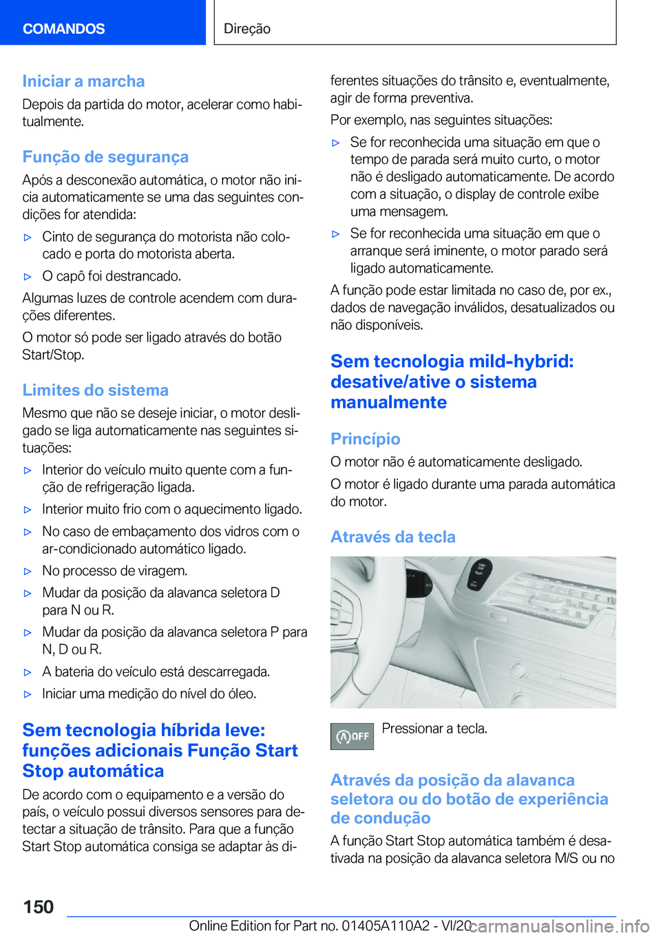 BMW 7 SERIES 2021  Manual do condutor (in Portuguese) �I�n�i�c�i�a�r��a��m�a�r�c�h�a
�D�e�p�o�i�s��d�a��p�a�r�t�i�d�a��d�o��m�o�t�o�r�,��a�c�e�l�e�r�a�r��c�o�m�o��h�a�b�iª
�t�u�a�l�m�e�n�t�e�.
�F�u�n�