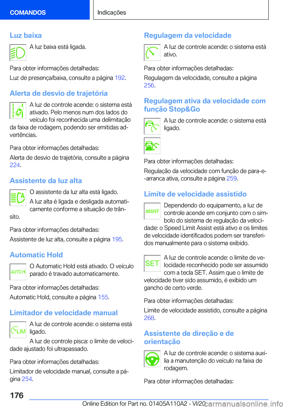 BMW 7 SERIES 2021  Manual do condutor (in Portuguese) �L�u�z��b�a�i�x�a�A��l�u�z��b�a�i�x�a��e�s�t�á��l�i�g�a�d�a�.
�P�a�r�a��o�b�t�e�r��i�n�f�o�r�m�a�