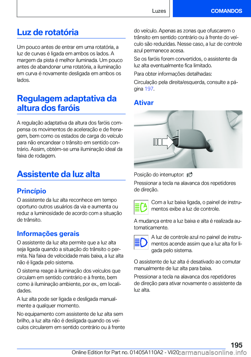 BMW 7 SERIES 2021  Manual do condutor (in Portuguese) �L�u�z��d�e��r�o�t�a�t�ó�r�i�a
�U�m��p�o�u�c�o��a�n�t�e�s��d�e��e�n�t�r�a�r��e�m��u�m�a��r�o�t�a�t�ó�r�i�a�,��a
�l�u�z��d�e��c�u�r�v�a�s��é��l�i�g�a�d�a��e�m��a�m�b�o�s��o�s��l�a�