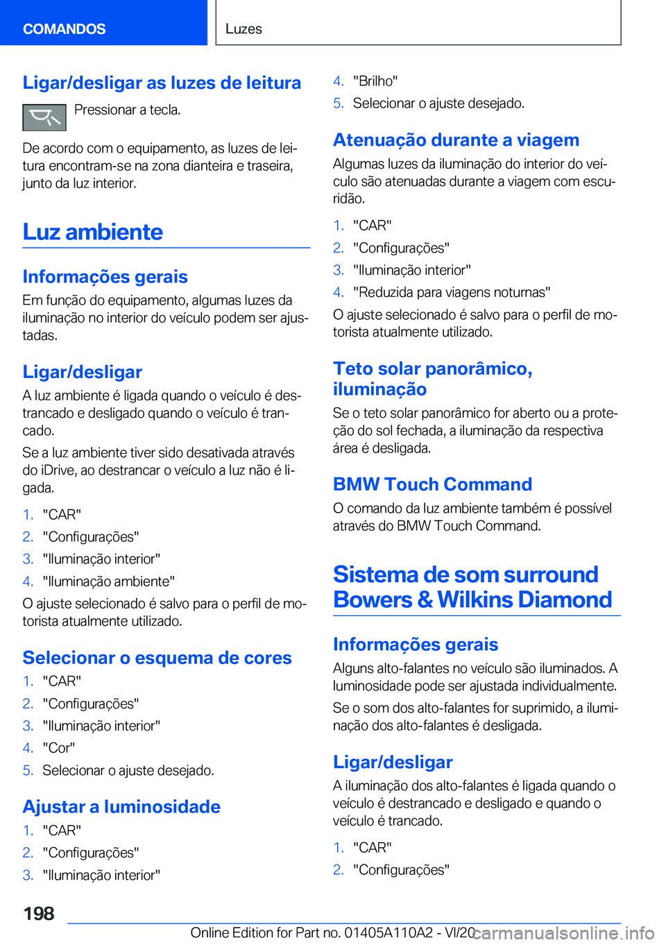 BMW 7 SERIES 2021  Manual do condutor (in Portuguese) �L�i�g�a�r�/�d�e�s�l�i�g�a�r��a�s��l�u�z�e�s��d�e��l�e�i�t�u�r�a�P�r�e�s�s�i�o�n�a�r��a��t�e�c�l�a�.
�D�e��a�c�o�r�d�o��c�o�m��o��e�q�u�i�p�a�m�e�n�t�o�,��a�s��l�u�z�e�s��d�e��l�e�iª �