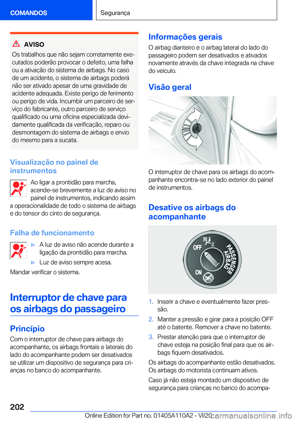 BMW 7 SERIES 2021  Manual do condutor (in Portuguese) �A�V�I�S�O
�O�s��t�r�a�b�a�l�h�o�s��q�u�e��n�ã�o��s�e�j�a�m��c�o�r�r�e�t�a�m�e�n�t�e��e�x�eª
�c�u�t�a�d�o�s��p�o�d�e�r�ã�o��p�r�o�v�o�c�a�r��o��d�e�f�e�i�t�o�,��u�m�a��f�a�l�h�a �o�u�
