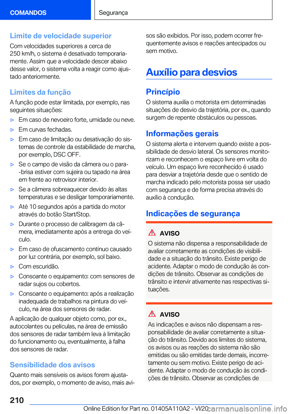 BMW 7 SERIES 2021  Manual do condutor (in Portuguese) �L�i�m�i�t�e��d�e��v�e�l�o�c�i�d�a�d�e��s�u�p�e�r�i�o�r
�C�o�m��v�e�l�o�c�i�d�a�d�e�s��s�u�p�e�r�i�o�r�e�s��a��c�e�r�c�a��d�e
�2�5�0��k�m�/�h�,��o��s�i�s�t�e�m�a��é��d�e�s�a�t�i�v�a�d�o�