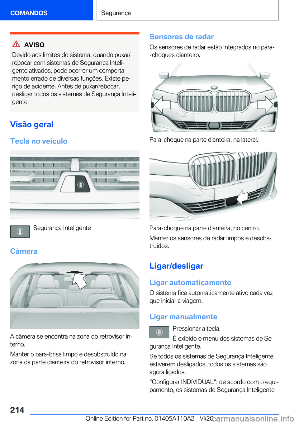 BMW 7 SERIES 2021  Manual do condutor (in Portuguese) �A�V�I�S�O
�D�e�v�i�d�o��a�o�s��l�i�m�i�t�e�s��d�o��s�i�s�t�e�m�a�,��q�u�a�n�d�o��p�u�x�a�r�/
�r�e�b�o�c�a�r��c�o�m��s�i�s�t�e�m�a�s��d�e��S�e�g�u�r�a�n�