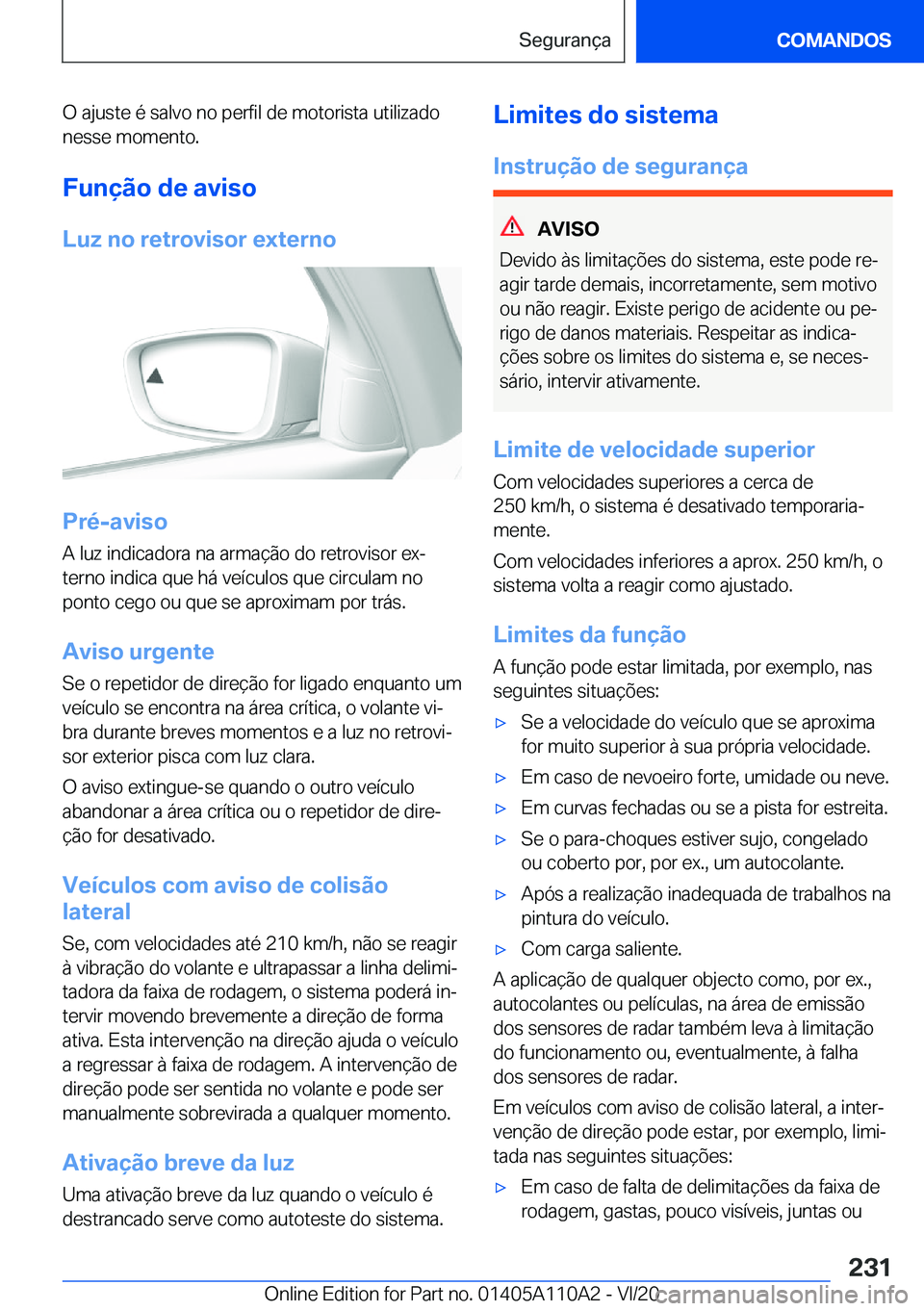 BMW 7 SERIES 2021  Manual do condutor (in Portuguese) �O��a�j�u�s�t�e��é��s�a�l�v�o��n�o��p�e�r�f�i�l��d�e��m�o�t�o�r�i�s�t�a��u�t�i�l�i�z�a�d�o
�n�e�s�s�e��m�o�m�e�n�t�o�.
�F�u�n�