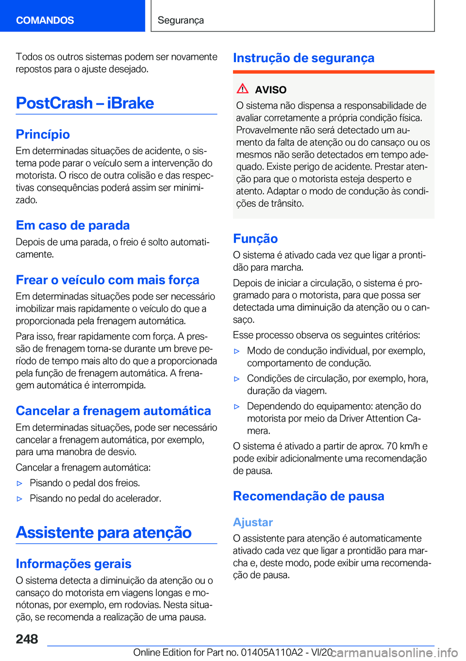 BMW 7 SERIES 2021  Manual do condutor (in Portuguese) �T�o�d�o�s��o�s��o�u�t�r�o�s��s�i�s�t�e�m�a�s��p�o�d�e�m��s�e�r��n�o�v�a�m�e�n�t�e
�r�e�p�o�s�t�o�s��p�a�r�a��o��a�j�u�s�t�e��d�e�s�e�j�a�d�o�.
�P�o�s�t�C�r�a�s�h�m��i�B�r�a�k�e
�P�r�i�n�