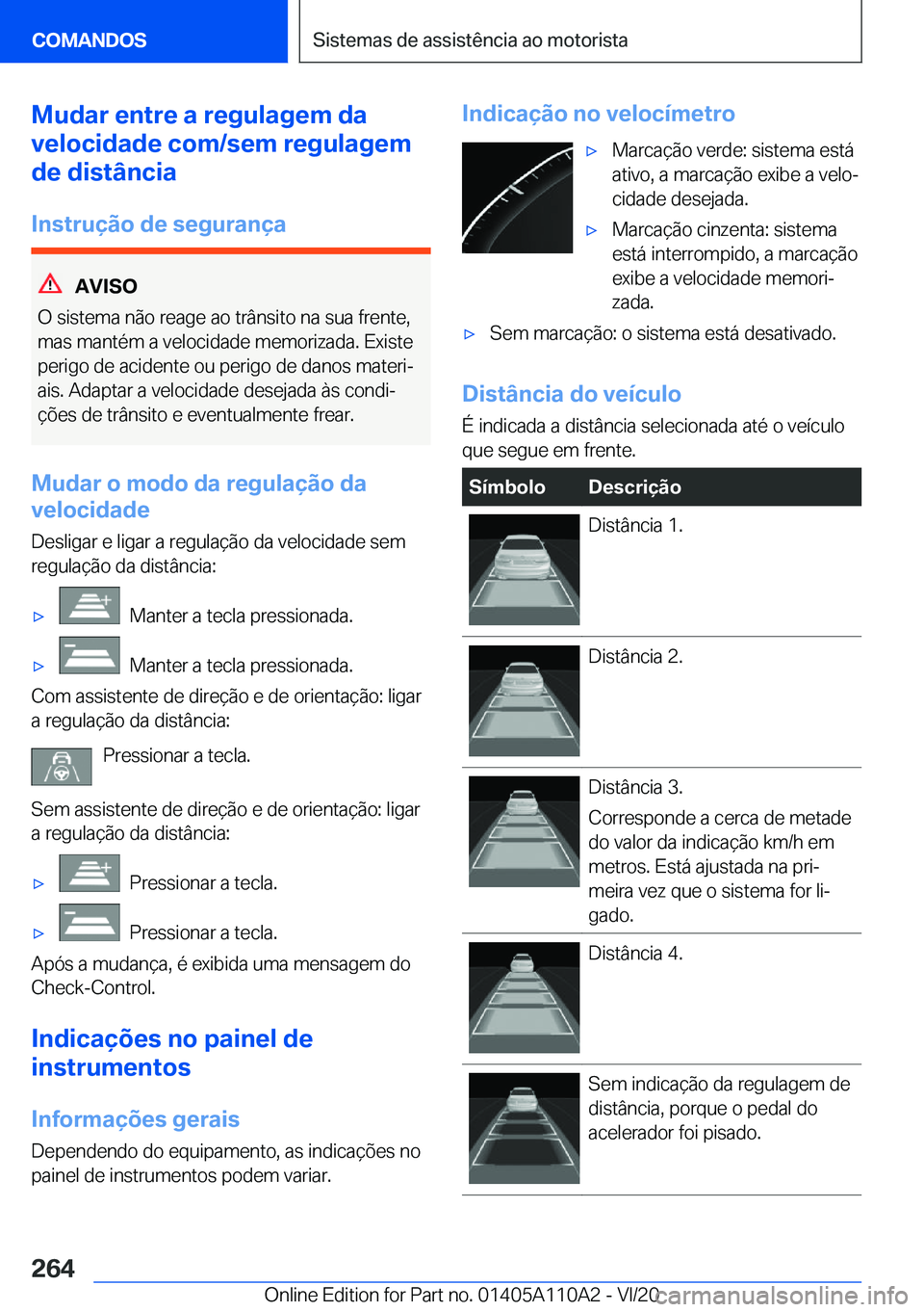 BMW 7 SERIES 2021  Manual do condutor (in Portuguese) �M�u�d�a�r��e�n�t�r�e��a��r�e�g�u�l�a�g�e�m��d�a
�v�e�l�o�c�i�d�a�d�e��c�o�m�/�s�e�m��r�e�g�u�l�a�g�e�m
�d�e��d�i�s�t�â�n�c�i�a
�I�n�s�t�r�u�