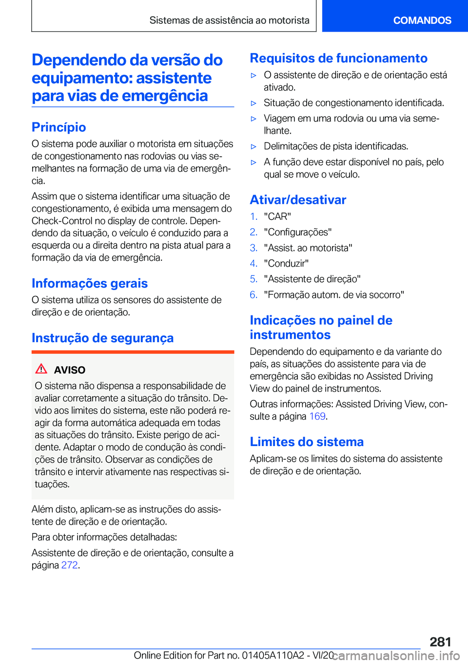 BMW 7 SERIES 2021  Manual do condutor (in Portuguese) �D�e�p�e�n�d�e�n�d�o��d�a��v�e�r�s�ã�o��d�o�e�q�u�i�p�a�m�e�n�t�o�:��a�s�s�i�s�t�e�n�t�e�p�a�r�a��v�i�a�s��d�e��e�m�e�r�g�ê�n�c�i�a
�P�r�i�n�c�