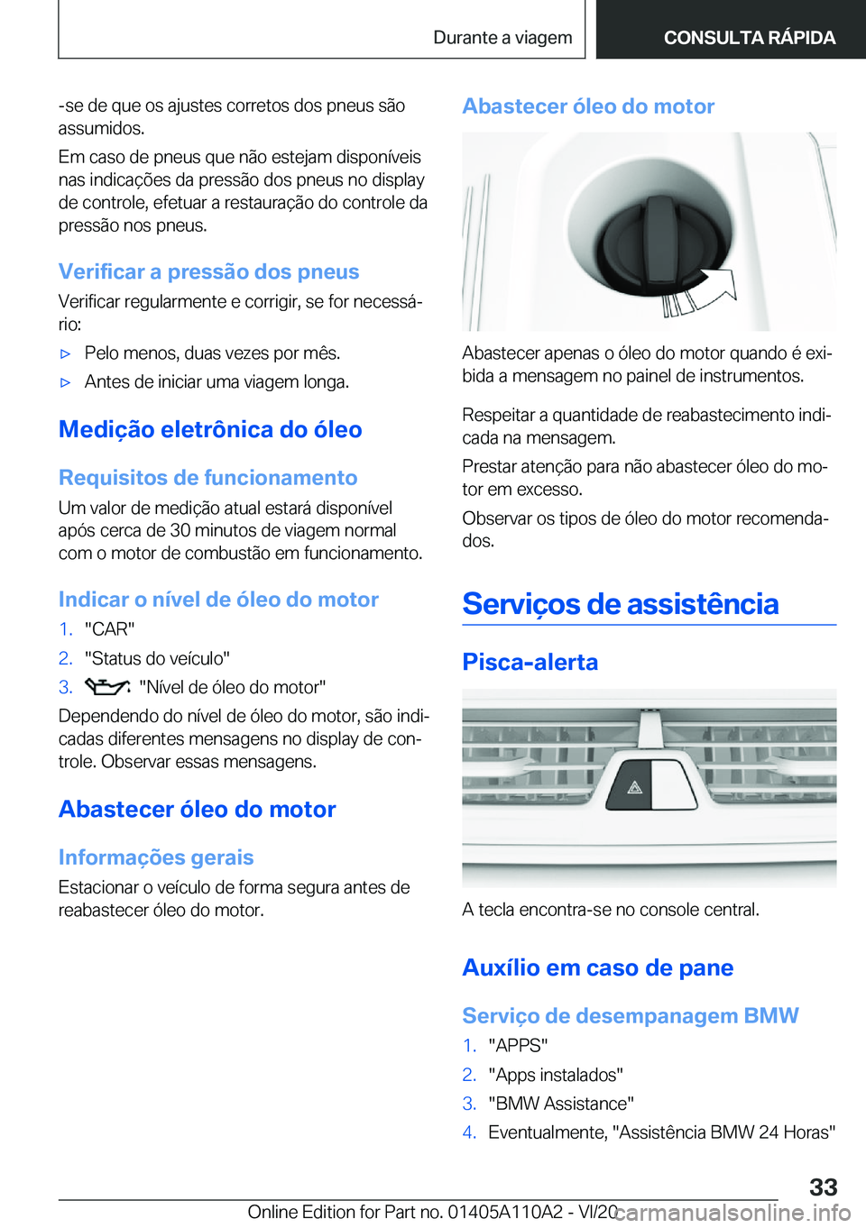 BMW 7 SERIES 2021  Manual do condutor (in Portuguese) �-�s�e��d�e��q�u�e��o�s��a�j�u�s�t�e�s��c�o�r�r�e�t�o�s��d�o�s��p�n�e�u�s��s�ã�o
�a�s�s�u�m�i�d�o�s�.
�E�m��c�a�s�o��d�e��p�n�e�u�s��q�u�e��n�ã�o��e�s�t�e�j�a�m��d�i�s�p�o�n�