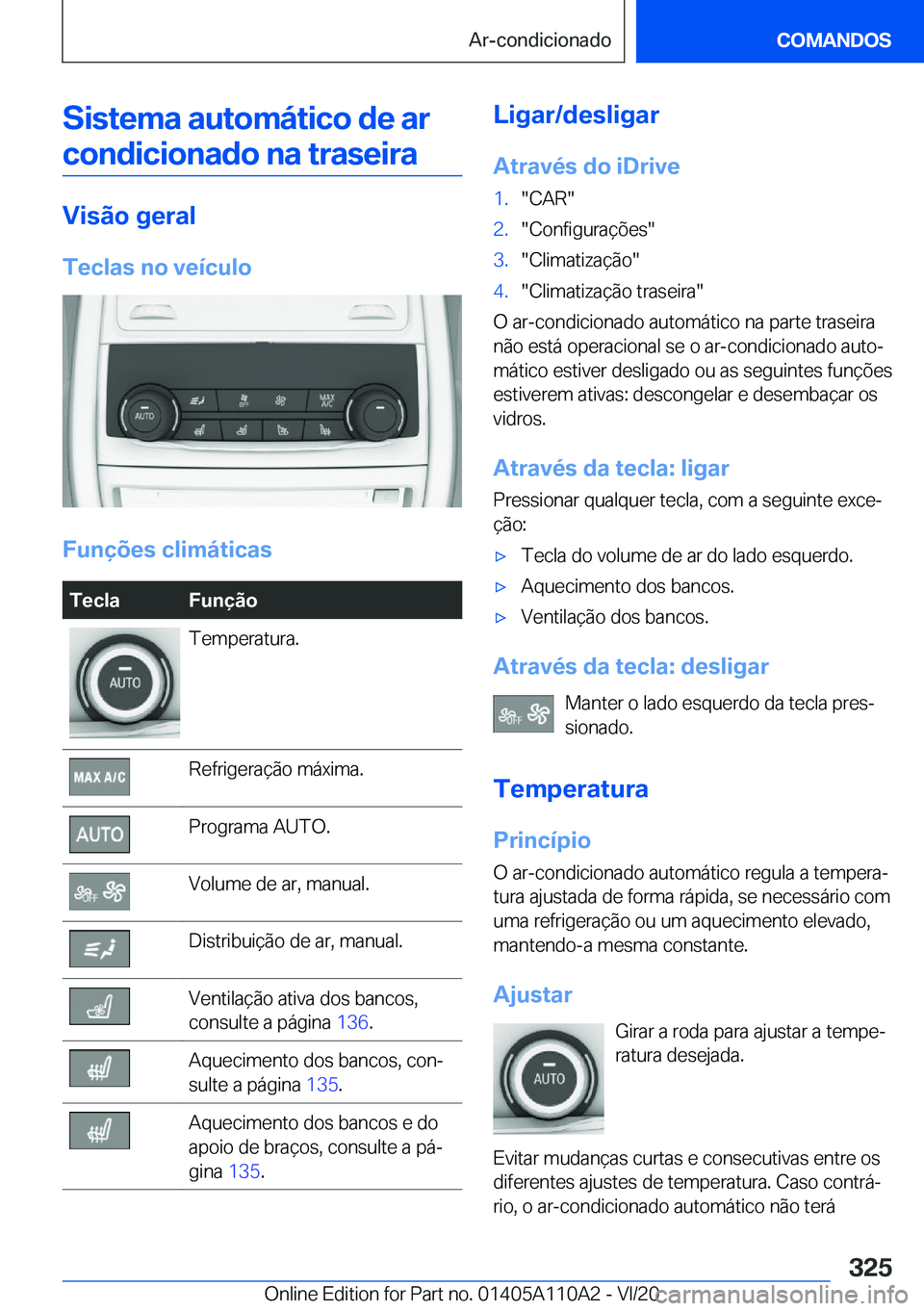 BMW 7 SERIES 2021  Manual do condutor (in Portuguese) �S�i�s�t�e�m�a��a�u�t�o�m�á�t�i�c�o��d�e��a�r�c�o�n�d�i�c�i�o�n�a�d�o��n�a��t�r�a�s�e�i�r�a
�V�i�s�ã�o��g�e�r�a�l
�T�e�c�l�a�s��n�o��v�e�