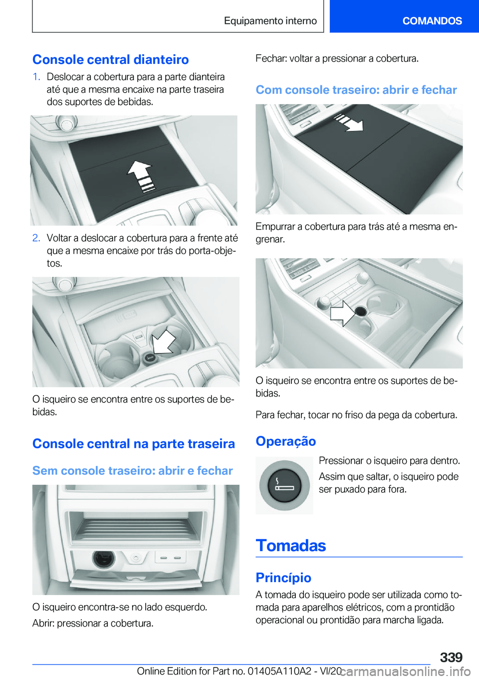 BMW 7 SERIES 2021  Manual do condutor (in Portuguese) �C�o�n�s�o�l�e��c�e�n�t�r�a�l��d�i�a�n�t�e�i�r�o�1�.�D�e�s�l�o�c�a�r��a��c�o�b�e�r�t�u�r�a��p�a�r�a��a��p�a�r�t�e��d�i�a�n�t�e�i�r�a�a�t�é��q�u�e��a��m�e�s�m�a��e�n�c�a�i�x�e��n�a��p�a�