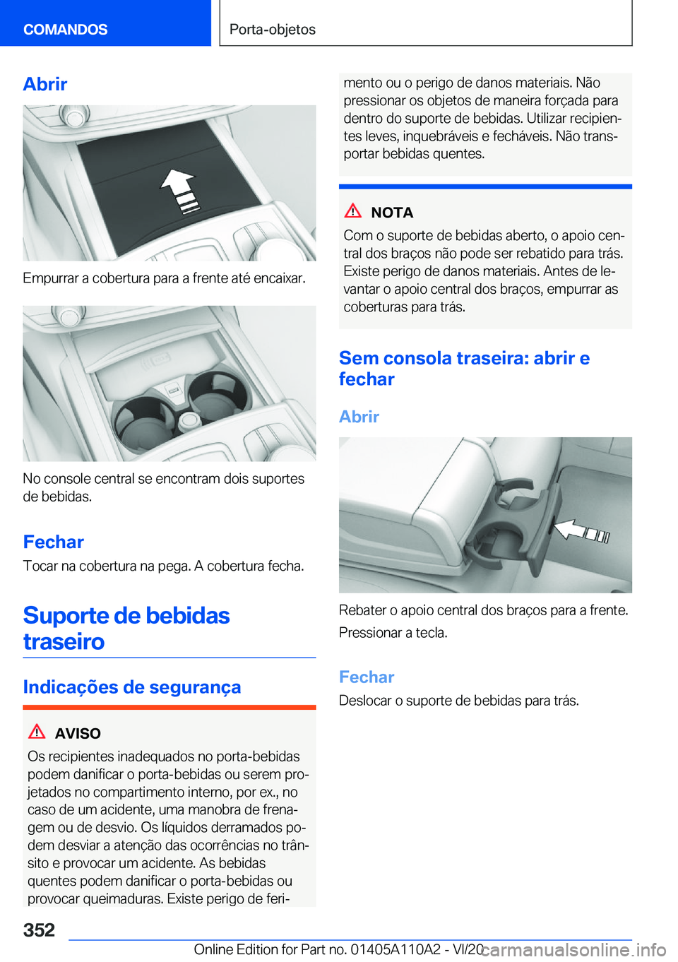 BMW 7 SERIES 2021  Manual do condutor (in Portuguese) �A�b�r�i�r
�E�m�p�u�r�r�a�r��a��c�o�b�e�r�t�u�r�a��p�a�r�a��a��f�r�e�n�t�e��a�t�é��e�n�c�a�i�x�a�r�.
�N�o��c�o�n�s�o�l�e��c�e�n�t�r�a�l��s�e��e�n�c�o�n�t�r�a�m��d�o�i�s��s�u�p�o�r�t�e�s
