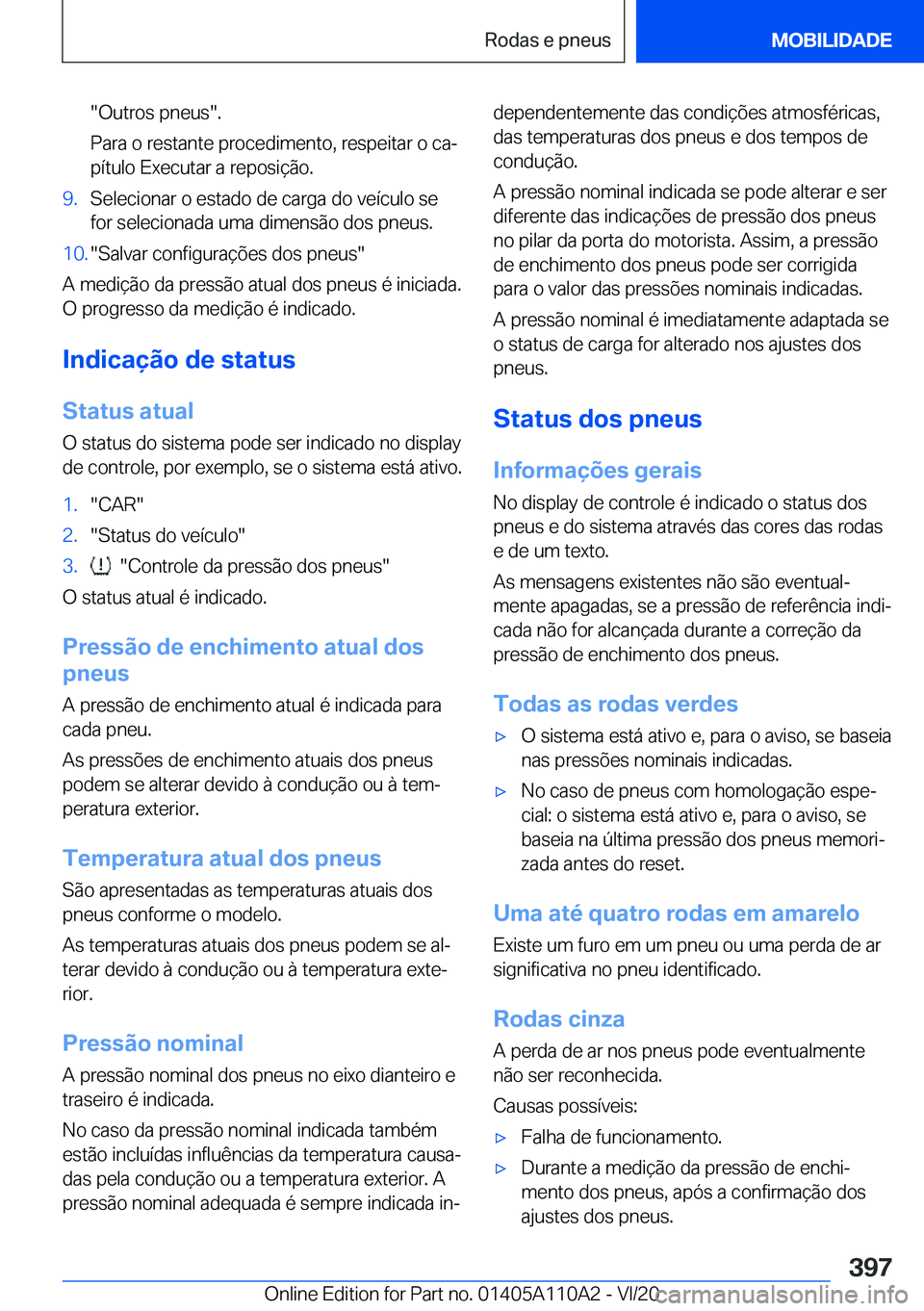 BMW 7 SERIES 2021  Manual do condutor (in Portuguese) ��O�u�t�r�o�s��p�n�e�u�s��.
�P�a�r�a��o��r�e�s�t�a�n�t�e��p�r�o�c�e�d�i�m�e�n�t�o�,��r�e�s�p�e�i�t�a�r��o��c�aª �p�