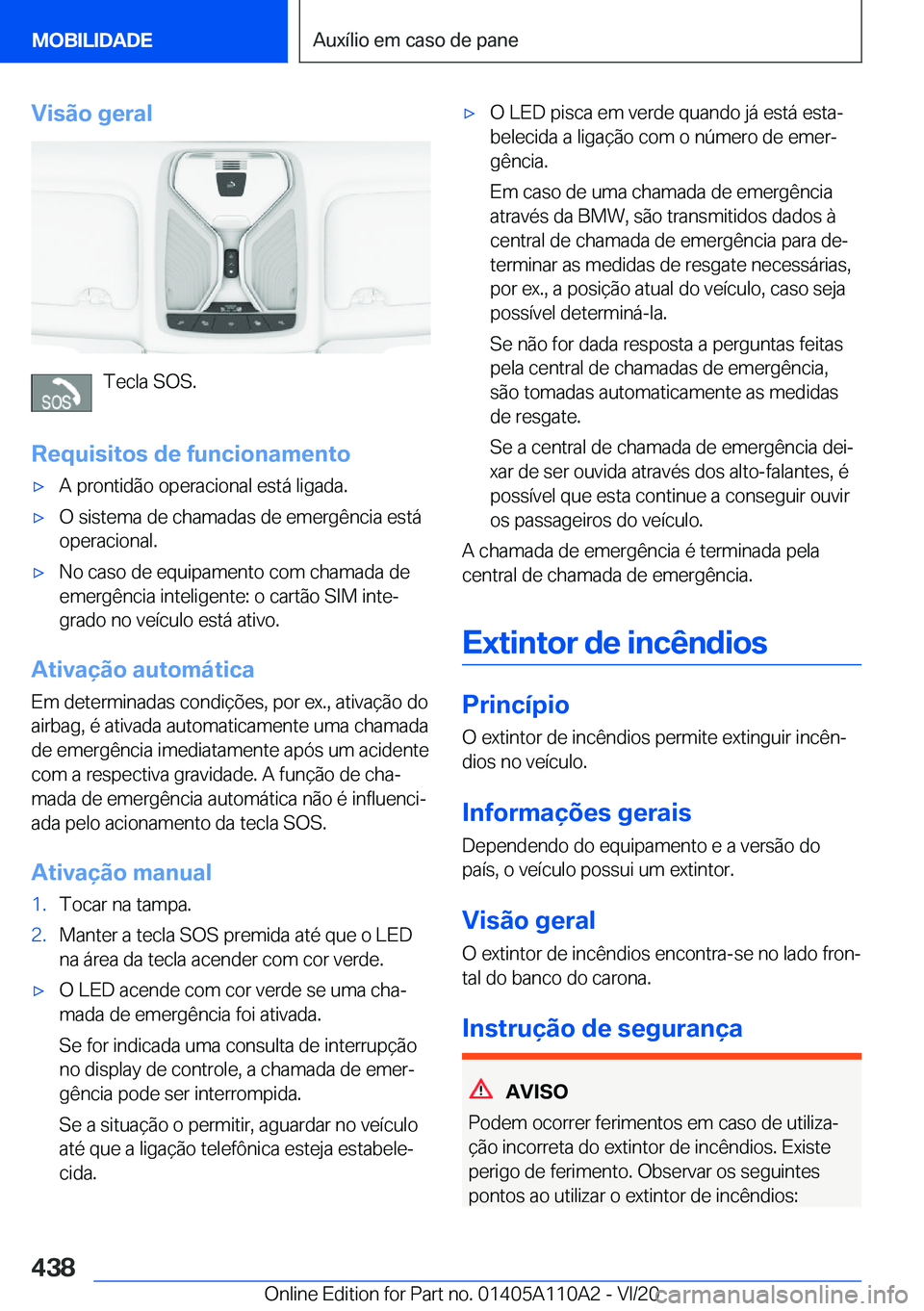BMW 7 SERIES 2021  Manual do condutor (in Portuguese) �V�i�s�ã�o��g�e�r�a�l
�T�e�c�l�a��S�O�S�.
�R�e�q�u�i�s�i�t�o�s��d�e��f�u�n�c�i�o�n�a�m�e�n�t�o
'x�A��p�r�o�n�t�i�d�ã�o��o�p�e�r�a�c�i�o�n�a�l��e�s�t�á��l�i�g�a�d�a�.'x�O��s�i�s�t�e