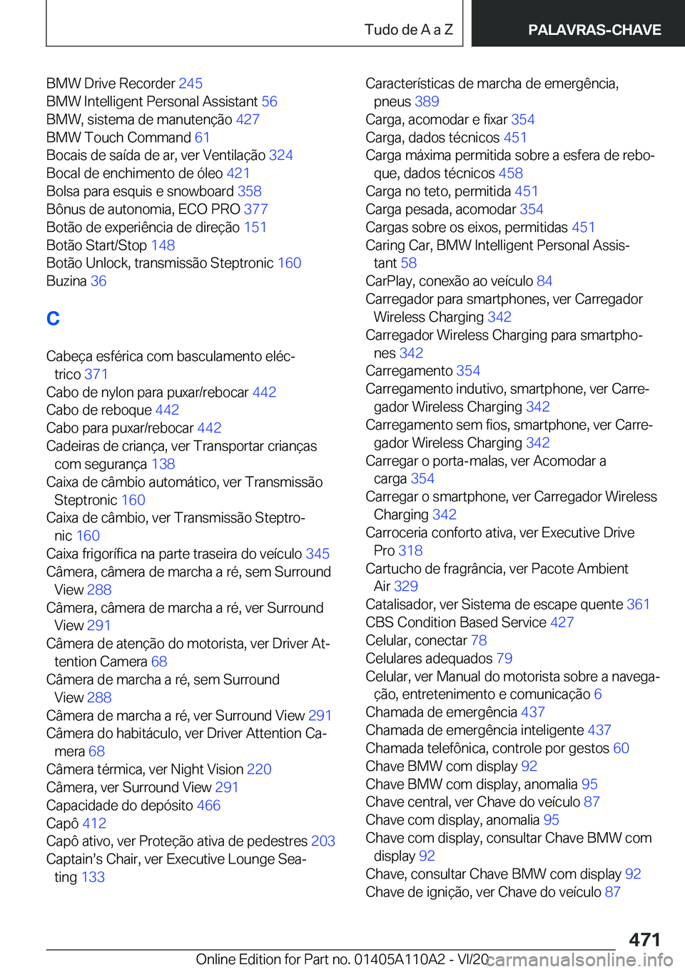 BMW 7 SERIES 2021  Manual do condutor (in Portuguese) �B�M�W��D�r�i�v�e��R�e�c�o�r�d�e�r��2�4�5�
�B�M�W��I�n�t�e�l�l�i�g�e�n�t��P�e�r�s�o�n�a�l��A�s�s�i�s�t�a�n�t� �5�6�
�B�M�W�,��s�i�s�t�e�m�a��d�e��m�a�n�u�t�e�n�