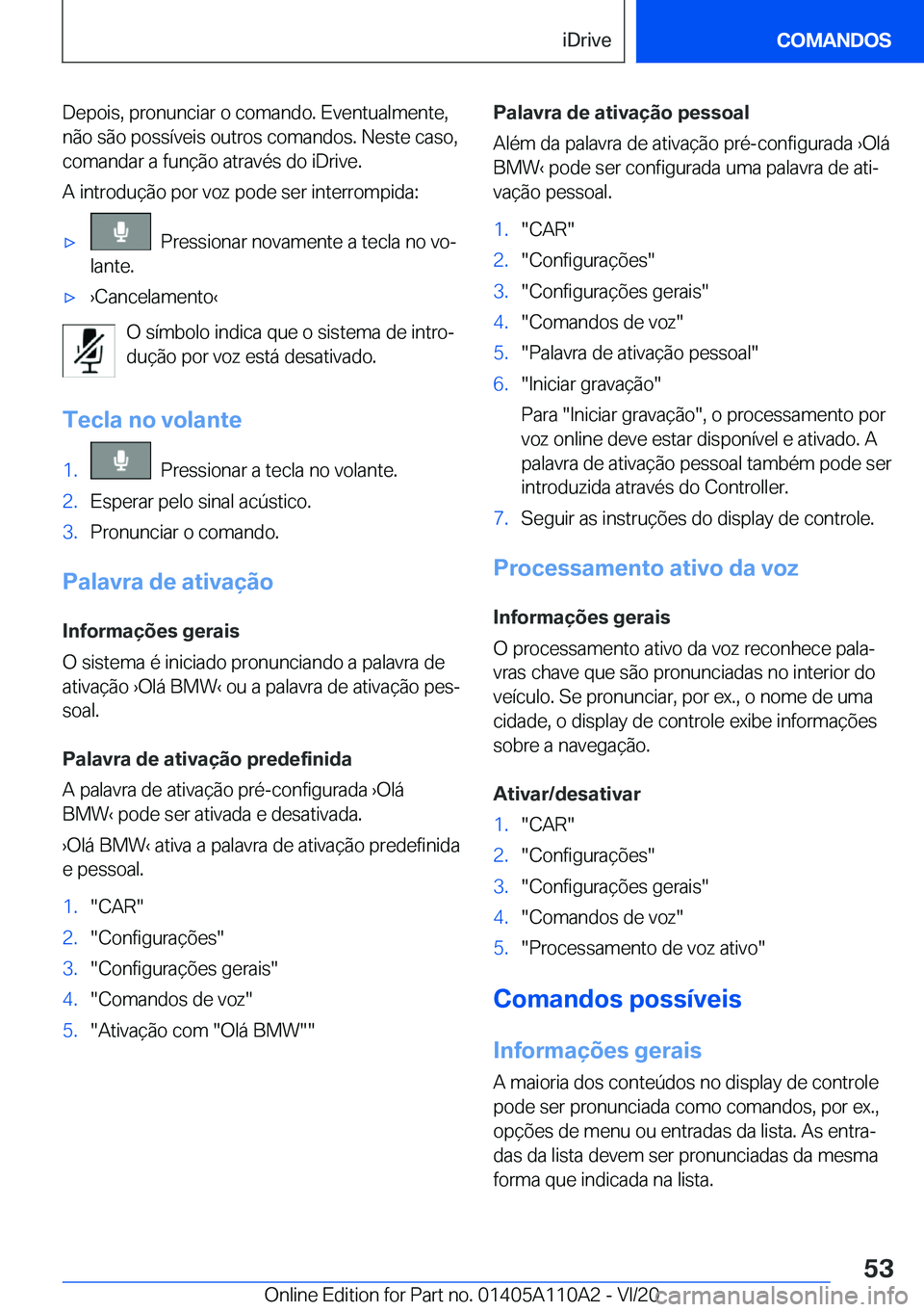 BMW 7 SERIES 2021  Manual do condutor (in Portuguese) �D�e�p�o�i�s�,��p�r�o�n�u�n�c�i�a�r��o��c�o�m�a�n�d�o�.��E�v�e�n�t�u�a�l�m�e�n�t�e�,
�n�ã�o��s�ã�o��p�o�s�s�