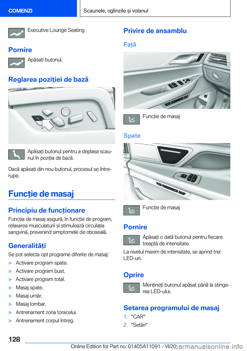 BMW 7 SERIES 2021  Ghiduri De Utilizare (in Romanian) �E�x�e�c�u�t�i�v�e��L�o�u�n�g�e��S�e�a�t�i�n�g
�P�o�r�n�i�r�e �A�p�ă�s�a*�i��b�u�t�o�n�u�l�.
�R�e�g�l�a�r�e�a��p�o�z�i�i�e�i��d�e��b�a�z�