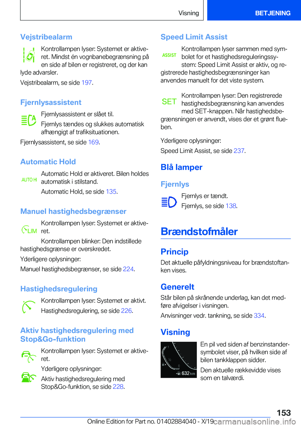 BMW 7 SERIES 2020  InstruktionsbØger (in Danish) �V�e�j�s�t�r�i�b�e�a�l�a�r�m�K�o�n�t�r�o�l�l�a�m�p�e�n��l�y�s�e�r�:��S�y�s�t�e�m�e�t��e�r��a�k�t�i�v�ej
�r�e�t�.��M�i�n�d�s�t��