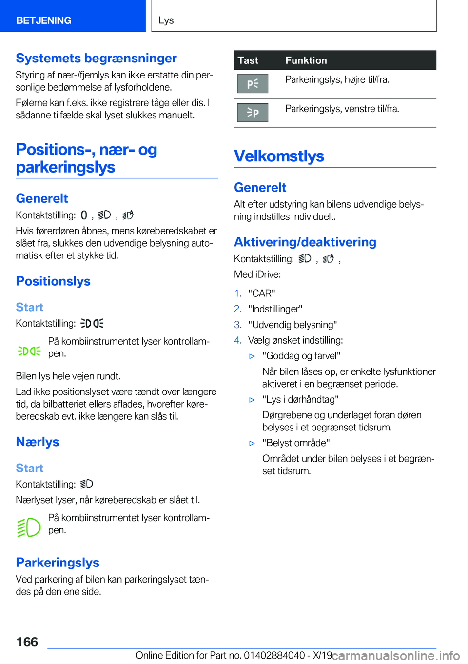 BMW 7 SERIES 2020  InstruktionsbØger (in Danish) �S�y�s�t�e�m�e�t�s��b�e�g�r�æ�n�s�n�i�n�g�e�r�S�t�y�r�i�n�g��a�f��n�æ�r�-�/�f�j�e�r�n�l�y�s��k�a�n��i�k�k�e��e�r�s�t�a�t�t�e��d�i�n��p�e�rj
�s�o�n�l�i�g�e��b�e�d�