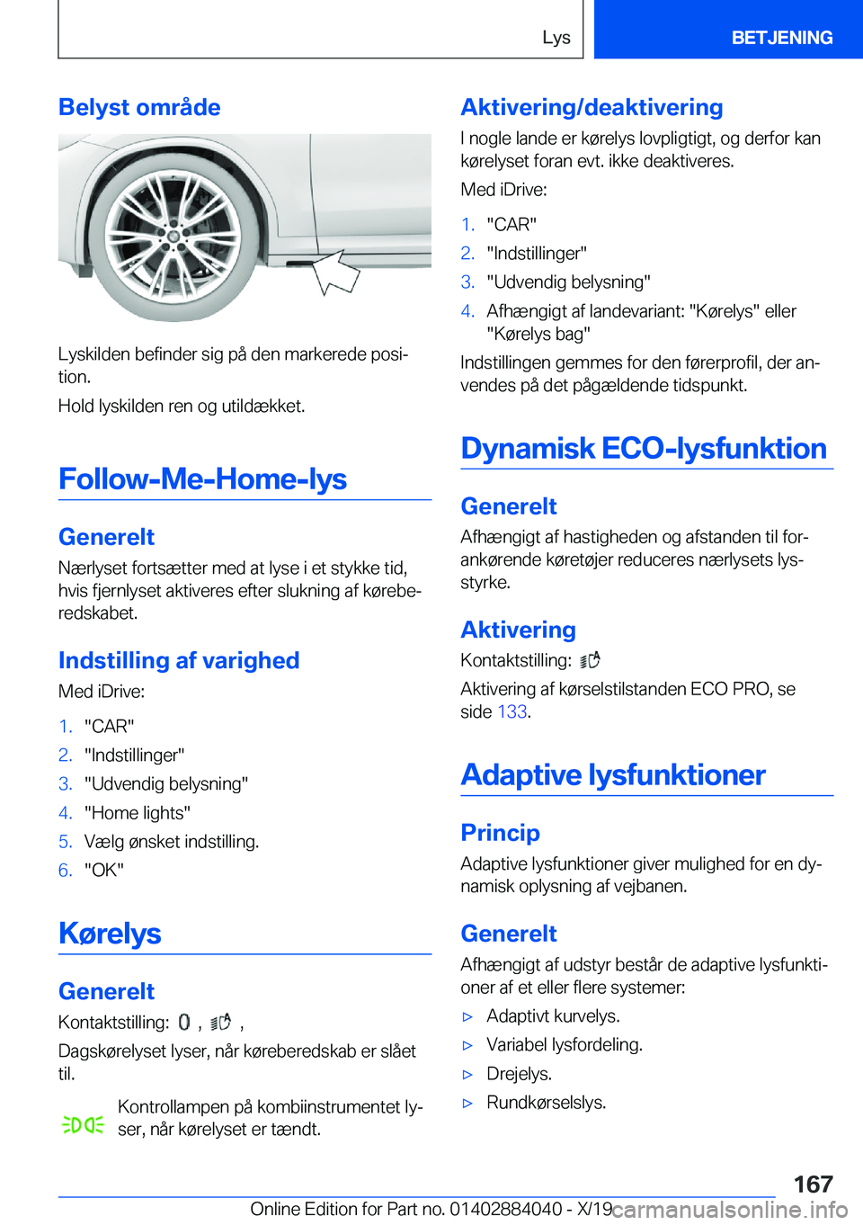BMW 7 SERIES 2020  InstruktionsbØger (in Danish) �B�e�l�y�s�t��o�m�r�å�d�e
�L�y�s�k�i�l�d�e�n��b�e�f�i�n�d�e�r��s�i�g��p�å��d�e�n��m�a�r�k�e�r�e�d�e��p�o�s�ij
�t�i�o�n�.
�H�o�l�d��l�y�s�k�i�l�d�e�n��r�e�n��o�g��u�t�i�l�d�æ�k�k�e�t�.
�