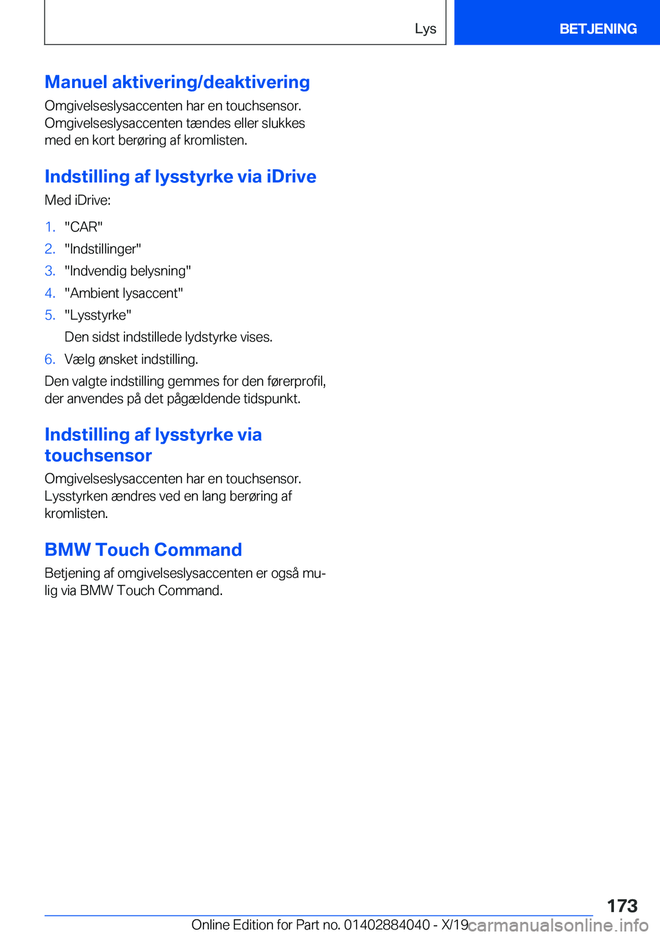 BMW 7 SERIES 2020  InstruktionsbØger (in Danish) �M�a�n�u�e�l��a�k�t�i�v�e�r�i�n�g�/�d�e�a�k�t�i�v�e�r�i�n�g
�O�m�g�i�v�e�l�s�e�s�l�y�s�a�c�c�e�n�t�e�n��h�a�r��e�n��t�o�u�c�h�s�e�n�s�o�r�.
�O�m�g�i�v�e�l�s�e�s�l�y�s�a�c�c�e�n�t�e�n��t�æ�n�d�e�