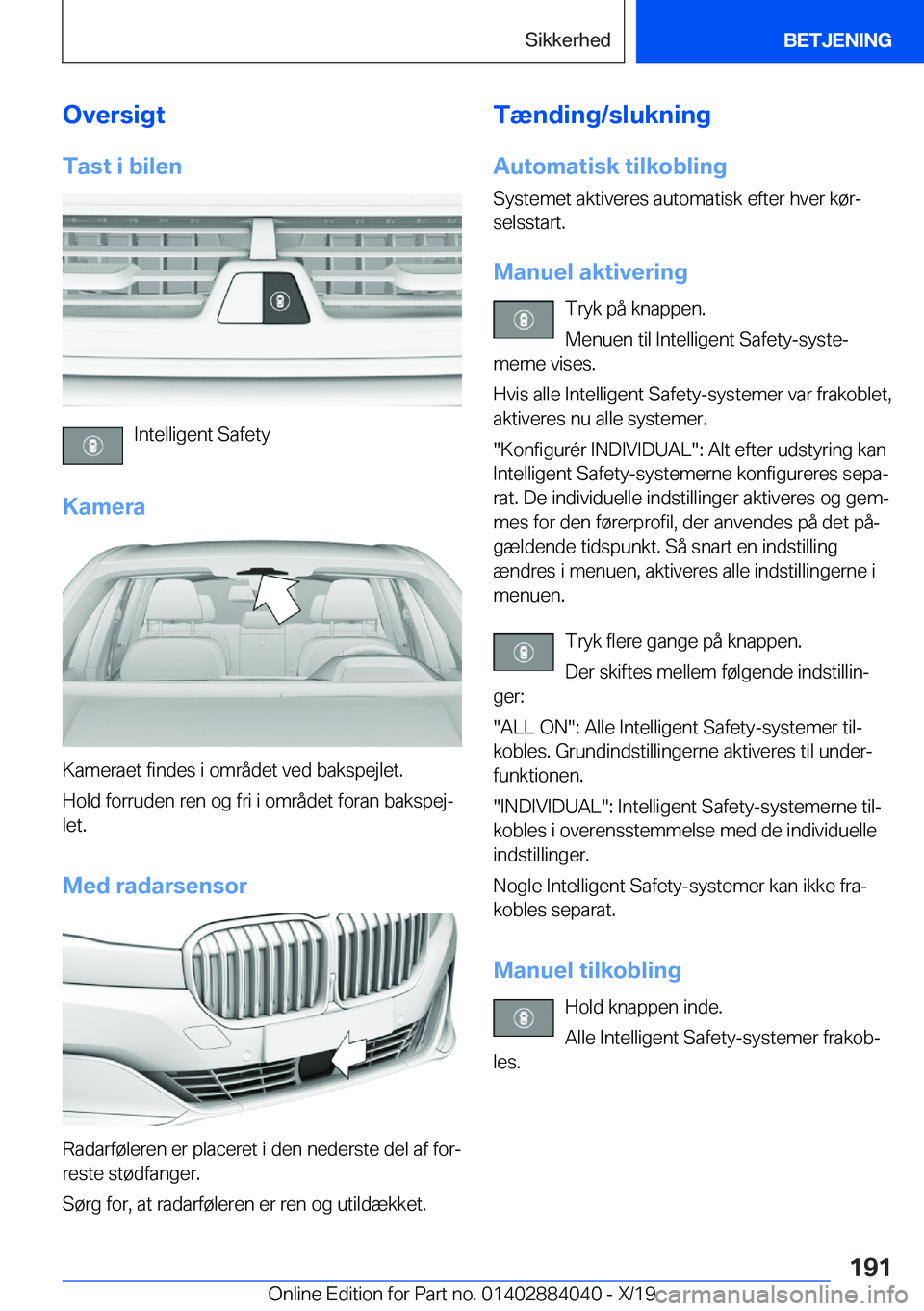 BMW 7 SERIES 2020  InstruktionsbØger (in Danish) �O�v�e�r�s�i�g�t
�T�a�s�t��i��b�i�l�e�n
�I�n�t�e�l�l�i�g�e�n�t��S�a�f�e�t�y
�K�a�m�e�r�a
�K�a�m�e�r�a�e�t��f�i�n�d�e�s��i��o�m�r�å�d�e�t��v�e�d��b�a�k�s�p�e�j�l�e�t�.
�H�o�l�d��f�o�r�r�u�d�e