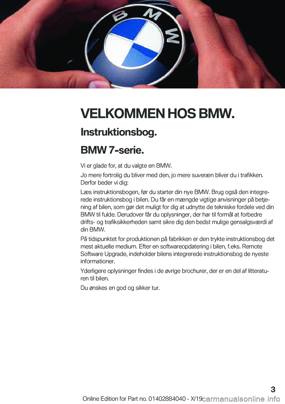 BMW 7 SERIES 2020  InstruktionsbØger (in Danish) �V�E�L�K�O�M�M�E�N��H�O�S��B�M�W�.
�I�n�s�t�r�u�k�t�i�o�n�s�b�o�g�.
�B�M�W��7�-�s�e�r�i�e�. �V�i��e�r��g�l�a�d�e��f�o�r�,��a�t��d�u��v�a�l�g�t�e��e�n��B�M�W�.
�J�o��m�e�r�e��f�o�r�t�r�o�l
