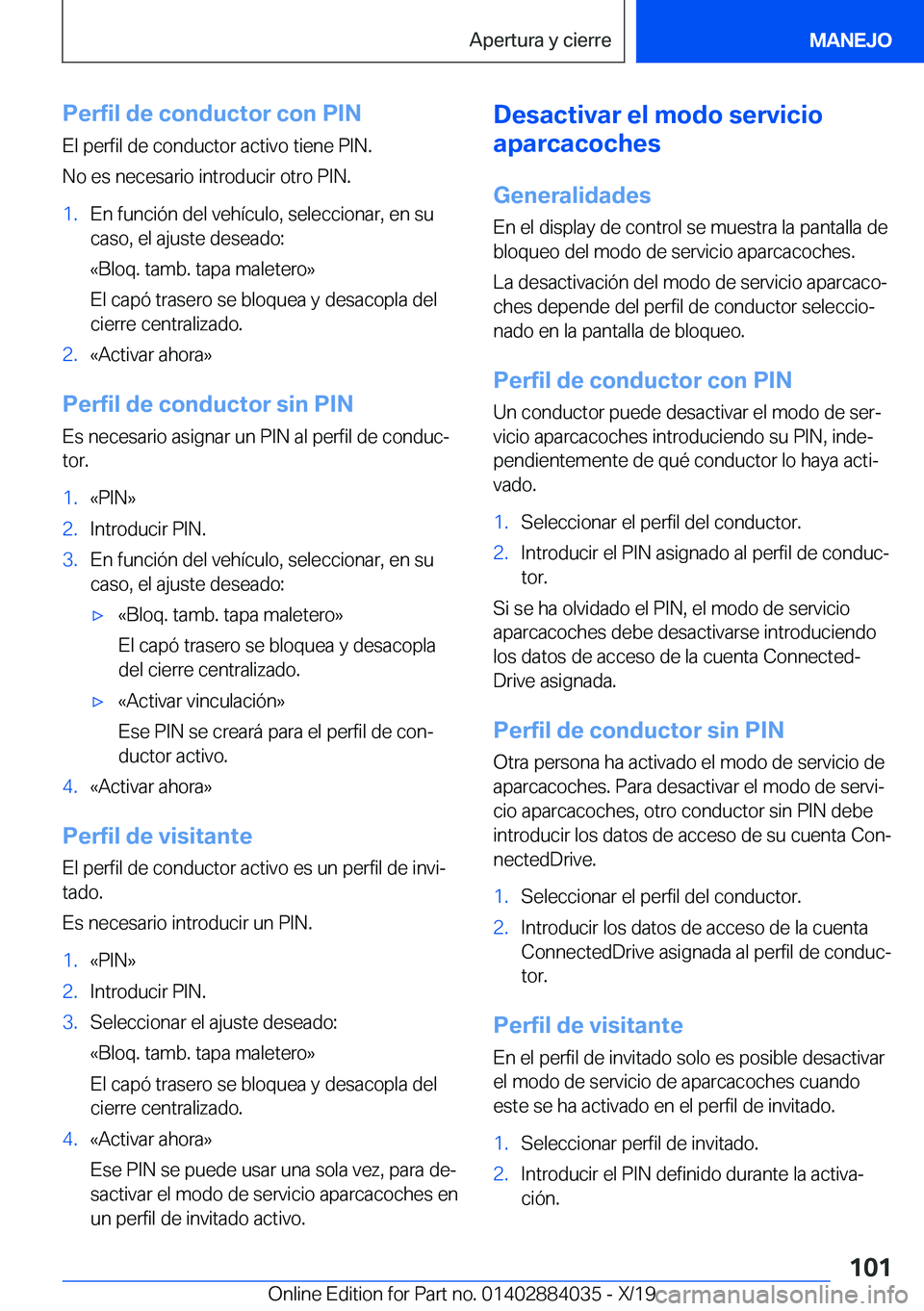 BMW 7 SERIES 2020  Manuales de Empleo (in Spanish) �P�e�r�f�i�l��d�e��c�o�n�d�u�c�t�o�r��c�o�n��P�I�N�E�l��p�e�r�f�i�l��d�e��c�o�n�d�u�c�t�o�r��a�c�t�i�v�o��t�i�e�n�e��P�I�N�.
�N�o��e�s��n�e�c�e�s�a�r�i�o��i�n�t�r�o�d�u�c�i�r��o�t�r�o��