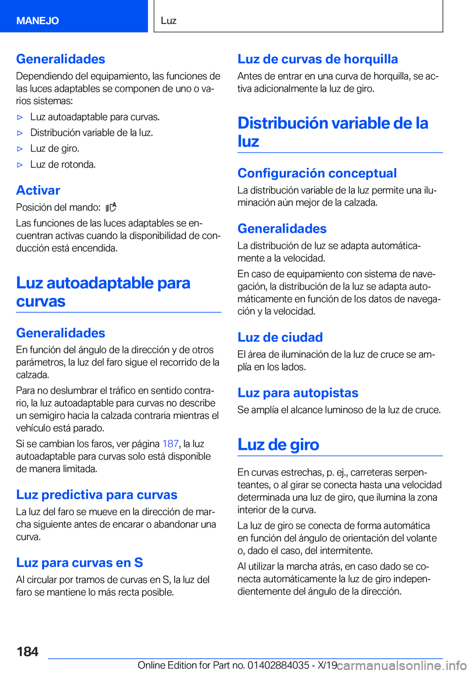 BMW 7 SERIES 2020  Manuales de Empleo (in Spanish) �G�e�n�e�r�a�l�i�d�a�d�e�s
�D�e�p�e�n�d�i�e�n�d�o��d�e�l��e�q�u�i�p�a�m�i�e�n�t�o�,��l�a�s��f�u�n�c�i�o�n�e�s��d�e
�l�a�s��l�u�c�e�s��a�d�a�p�t�a�b�l�e�s��s�e��c�o�m�p�o�n�e�n��d�e��u�n�o�