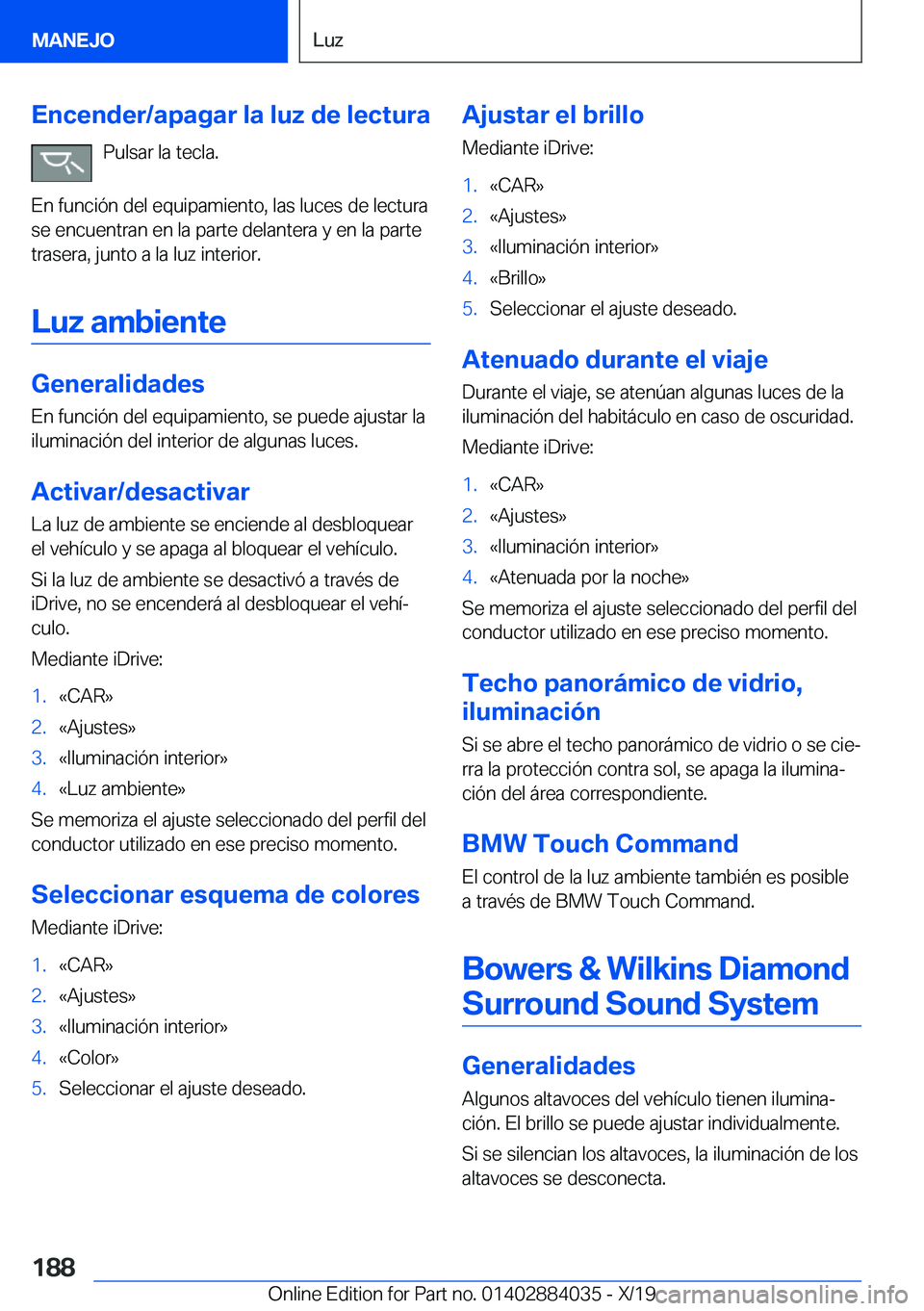 BMW 7 SERIES 2020  Manuales de Empleo (in Spanish) �E�n�c�e�n�d�e�r�/�a�p�a�g�a�r��l�a��l�u�z��d�e��l�e�c�t�u�r�a�P�u�l�s�a�r��l�a��t�e�c�l�a�.
�E�n��f�u�n�c�i�