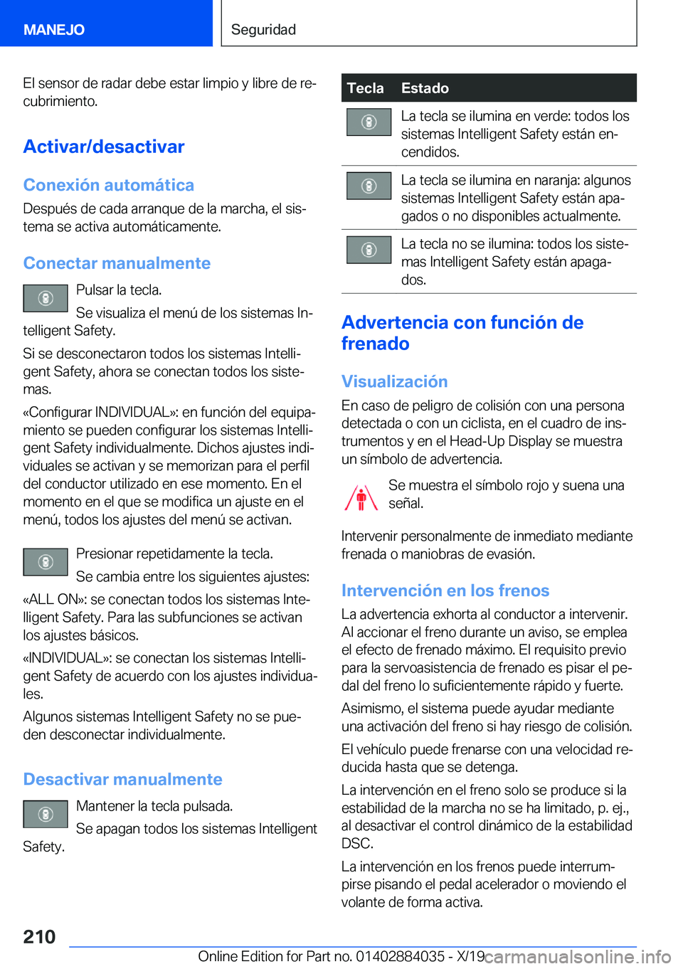 BMW 7 SERIES 2020  Manuales de Empleo (in Spanish) �E�l��s�e�n�s�o�r��d�e��r�a�d�a�r��d�e�b�e��e�s�t�a�r��l�i�m�p�i�o��y��l�i�b�r�e��d�e��r�eª�c�u�b�r�i�m�i�e�n�t�o�.
�A�c�t�i�v�a�r�/�d�e�s�a�c�t�i�v�a�r
�C�o�n�e�x�i�