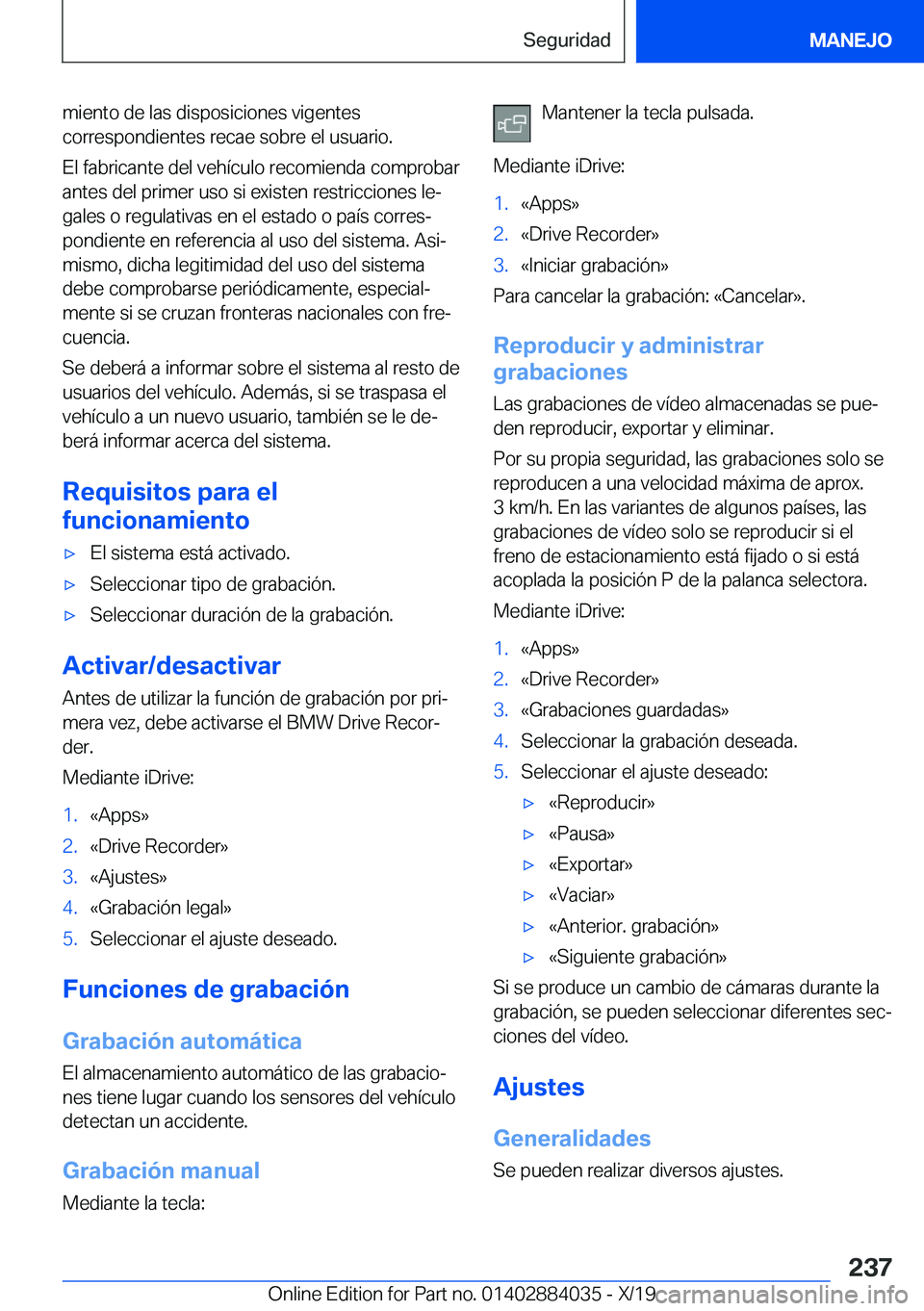 BMW 7 SERIES 2020  Manuales de Empleo (in Spanish) �m�i�e�n�t�o��d�e��l�a�s��d�i�s�p�o�s�i�c�i�o�n�e�s��v�i�g�e�n�t�e�s
�c�o�r�r�e�s�p�o�n�d�i�e�n�t�e�s��r�e�c�a�e��s�o�b�r�e��e�l��u�s�u�a�r�i�o�.
�E�l��f�a�b�r�i�c�a�n�t�e��d�e�l��v�e�h�