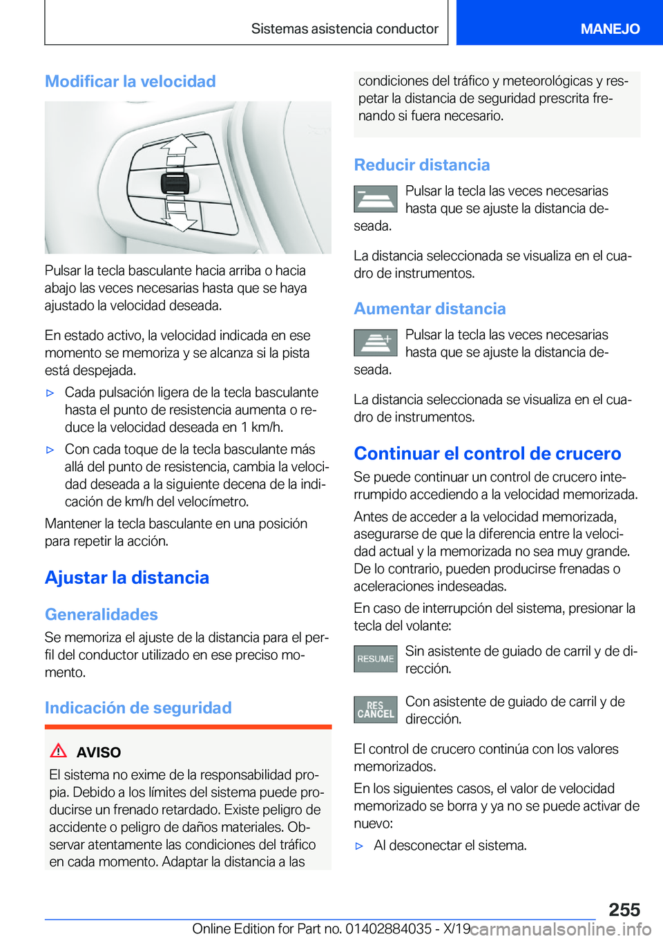 BMW 7 SERIES 2020  Manuales de Empleo (in Spanish) �M�o�d�i�f�i�c�a�r��l�a��v�e�l�o�c�i�d�a�d
�P�u�l�s�a�r��l�a��t�e�c�l�a��b�a�s�c�u�l�a�n�t�e��h�a�c�i�a��a�r�r�i�b�a��o��h�a�c�i�a�a�b�a�j�o��l�a�s��v�e�c�e�s��n�e�c�e�s�a�r�i�a�s��h�a�s�