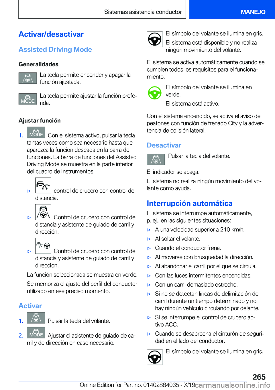 BMW 7 SERIES 2020  Manuales de Empleo (in Spanish) �A�c�t�i�v�a�r�/�d�e�s�a�c�t�i�v�a�r�A�s�s�i�s�t�e�d��D�r�i�v�i�n�g��M�o�d�e
�G�e�n�e�r�a�l�i�d�a�d�e�s �L�a��t�e�c�l�a��p�e�r�m�i�t�e��e�n�c�e�n�d�e�r��y��a�p�a�g�a�r��l�a
�f�u�n�c�i�