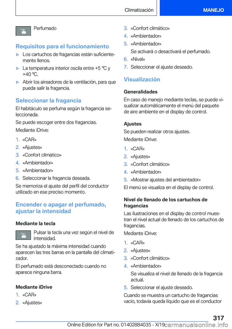 BMW 7 SERIES 2020  Manuales de Empleo (in Spanish) �P�e�r�f�u�m�a�d�o
�R�e�q�u�i�s�i�t�o�s��p�a�r�a��e�l��f�u�n�c�i�o�n�a�m�i�e�n�t�ox�L�o�s��c�a�r�t�u�c�h�o�s��d�e��f�r�a�g�a�n�c�i�a�s��e�s�t�
