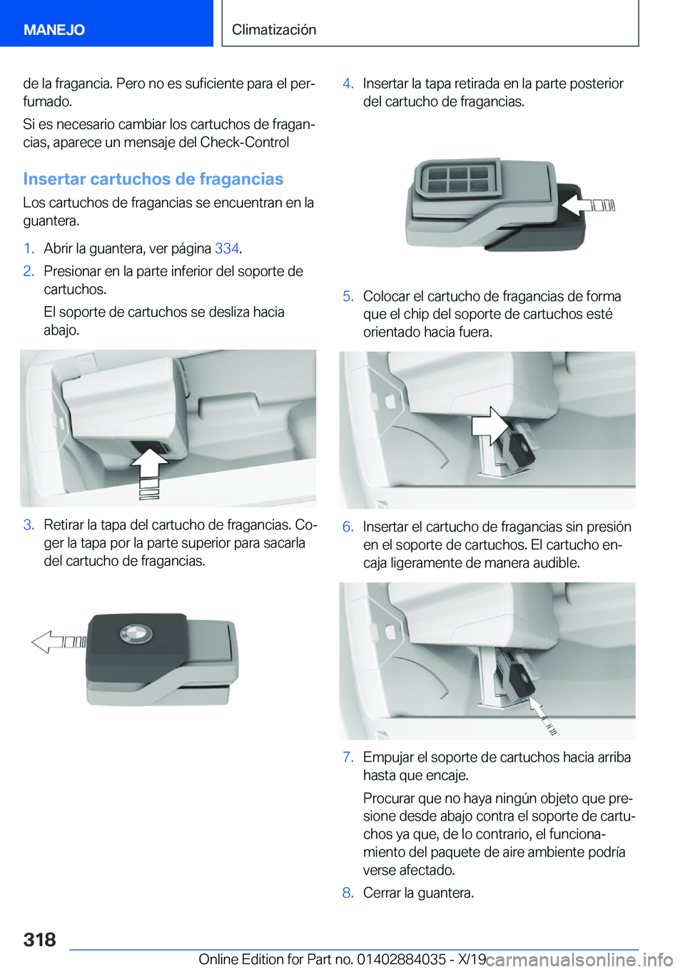 BMW 7 SERIES 2020  Manuales de Empleo (in Spanish) �d�e��l�a��f�r�a�g�a�n�c�i�a�.��P�e�r�o��n�o��e�s��s�u�f�i�c�i�e�n�t�e��p�a�r�a��e�l��p�e�rª
�f�u�m�a�d�o�.
�S�i��e�s��n�e�c�e�s�a�r�i�o��c�a�m�b�i�a�r��l�o�s��c�a�r�t�u�c�h�o�s��d�e�