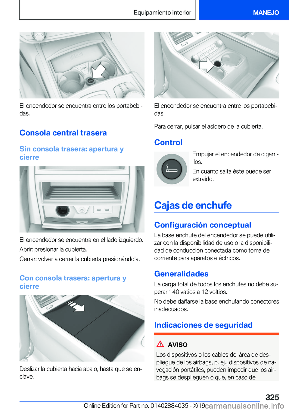 BMW 7 SERIES 2020  Manuales de Empleo (in Spanish) �E�l��e�n�c�e�n�d�e�d�o�r��s�e��e�n�c�u�e�n�t�r�a��e�n�t�r�e��l�o�s��p�o�r�t�a�b�e�b�iª
�d�a�s�.
�C�o�n�s�o�l�a��c�e�n�t�r�a�l��t�r�a�s�e�r�a �S�i�n��c�o�n�s�o�l�a��t�r�a�s�e�r�a�:��a�p�e
