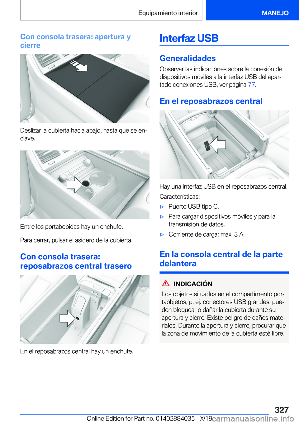 BMW 7 SERIES 2020  Manuales de Empleo (in Spanish) �C�o�n��c�o�n�s�o�l�a��t�r�a�s�e�r�a�:��a�p�e�r�t�u�r�a��y
�c�i�e�r�r�e
�D�e�s�l�i�z�a�r��l�a��c�u�b�i�e�r�t�a��h�a�c�i�a��a�b�a�j�o�,��h�a�s�t�a��q�u�e��s�e��e�nª �c�l�a�v�e�.
�E�n�t�r�