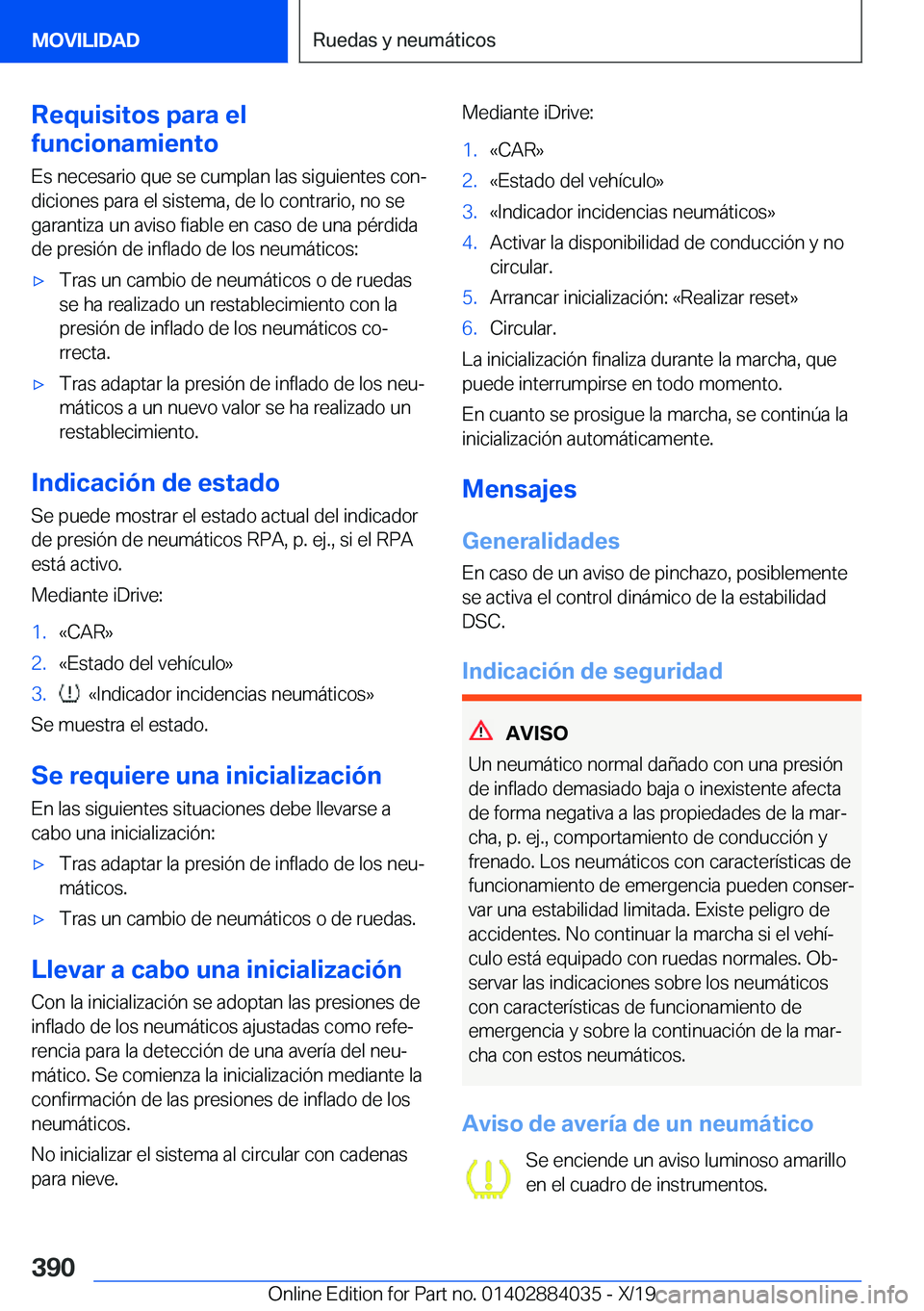 BMW 7 SERIES 2020  Manuales de Empleo (in Spanish) �R�e�q�u�i�s�i�t�o�s��p�a�r�a��e�l
�f�u�n�c�i�o�n�a�m�i�e�n�t�o
�E�s��n�e�c�e�s�a�r�i�o��q�u�e��s�e��c�u�m�p�l�a�n��l�a�s��s�i�g�u�i�e�n�t�e�s��c�o�nª
�d�i�c�i�o�n�e�s��p�a�r�a��e�l��s�i