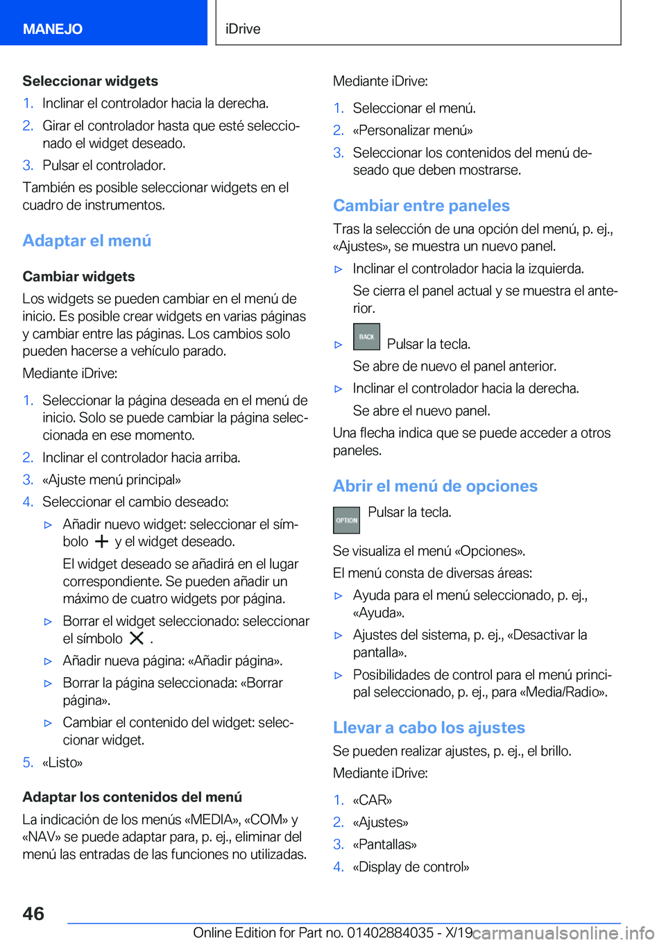 BMW 7 SERIES 2020  Manuales de Empleo (in Spanish) �S�e�l�e�c�c�i�o�n�a�r��w�i�d�g�e�t�s�1�.�I�n�c�l�i�n�a�r��e�l��c�o�n�t�r�o�l�a�d�o�r��h�a�c�i�a��l�a��d�e�r�e�c�h�a�.�2�.�G�i�r�a�r��e�l��c�o�n�t�r�o�l�a�d�o�r��h�a�s�t�a��q�u�e��e�s�t�