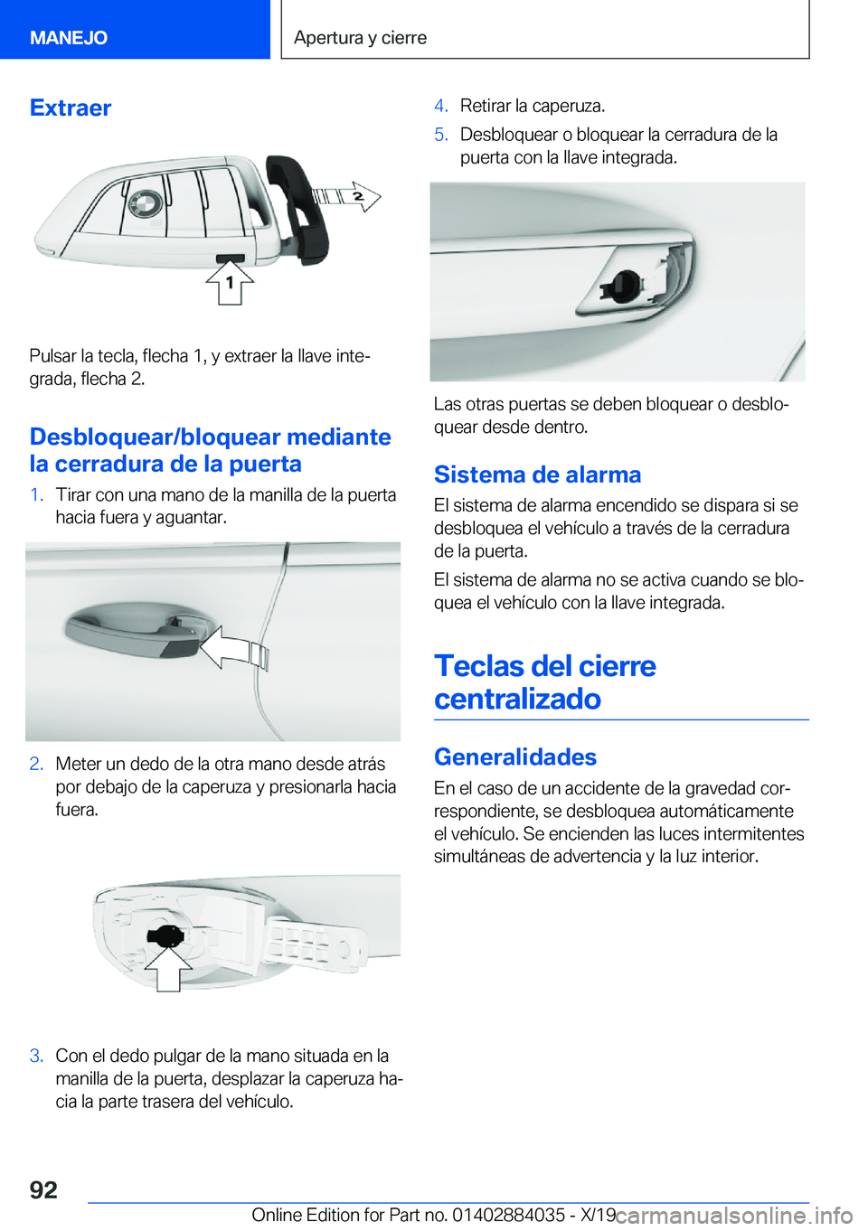 BMW 7 SERIES 2020  Manuales de Empleo (in Spanish) �E�x�t�r�a�e�r
�P�u�l�s�a�r��l�a��t�e�c�l�a�,��f�l�e�c�h�a��1�,��y��e�x�t�r�a�e�r��l�a��l�l�a�v�e��i�n�t�eª
�g�r�a�d�a�,��f�l�e�c�h�a��2�.
�D�e�s�b�l�o�q�u�e�a�r�/�b�l�o�q�u�e�a�r��m�e�d