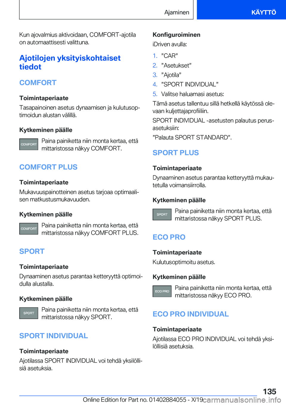 BMW 7 SERIES 2020  Omistajan Käsikirja (in Finnish) �K�u�n��a�j�o�v�a�l�m�i�u�s��a�k�t�i�v�o�i�d�a�a�n�,��C�O�M�F�O�R�T�-�a�j�o�t�i�l�a
�o�n��a�u�t�o�m�a�a�t�t�i�s�e�s�t�i��v�a�l�i�t�t�u�n�a�.
�A�j�o�t�i�l�o�j�e�n��y�k�s�i�t�y�i�s�k�o�h�t�a�i�s�e
