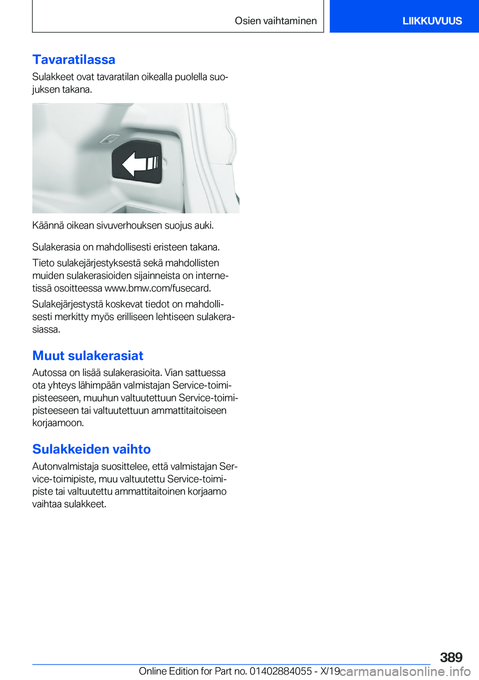 BMW 7 SERIES 2020  Omistajan Käsikirja (in Finnish) �T�a�v�a�r�a�t�i�l�a�s�s�a
�S�u�l�a�k�k�e�e�t��o�v�a�t��t�a�v�a�r�a�t�i�l�a�n��o�i�k�e�a�l�l�a��p�u�o�l�e�l�l�a��s�u�oj �j�u�k�s�e�n��t�a�k�a�n�a�.
�K�