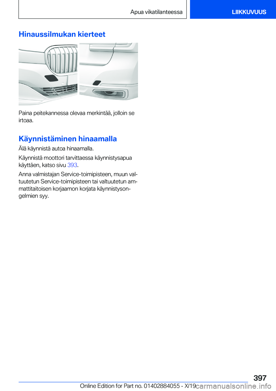 BMW 7 SERIES 2020  Omistajan Käsikirja (in Finnish) �H�i�n�a�u�s�s�i�l�m�u�k�a�n��k�i�e�r�t�e�e�t
�P�a�i�n�a��p�e�i�t�e�k�a�n�n�e�s�s�a��o�l�e�v�a�a��m�e�r�k�i�n�t�
