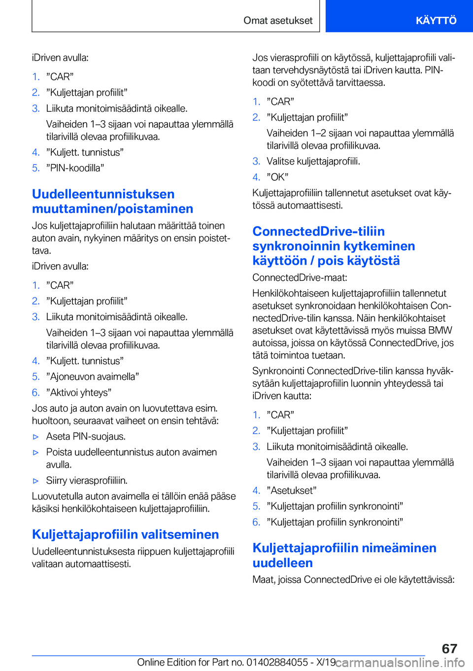 BMW 7 SERIES 2020  Omistajan Käsikirja (in Finnish) �i�D�r�i�v�e�n��a�v�u�l�l�a�:�1�.w�C�A�Rw�2�.w�K�u�l�j�e�t�t�a�j�a�n��p�r�o�f�i�i�l�i�tw�3�.�L�i�i�k�u�t�a��m�o�n�i�t�o�i�m�i�s�