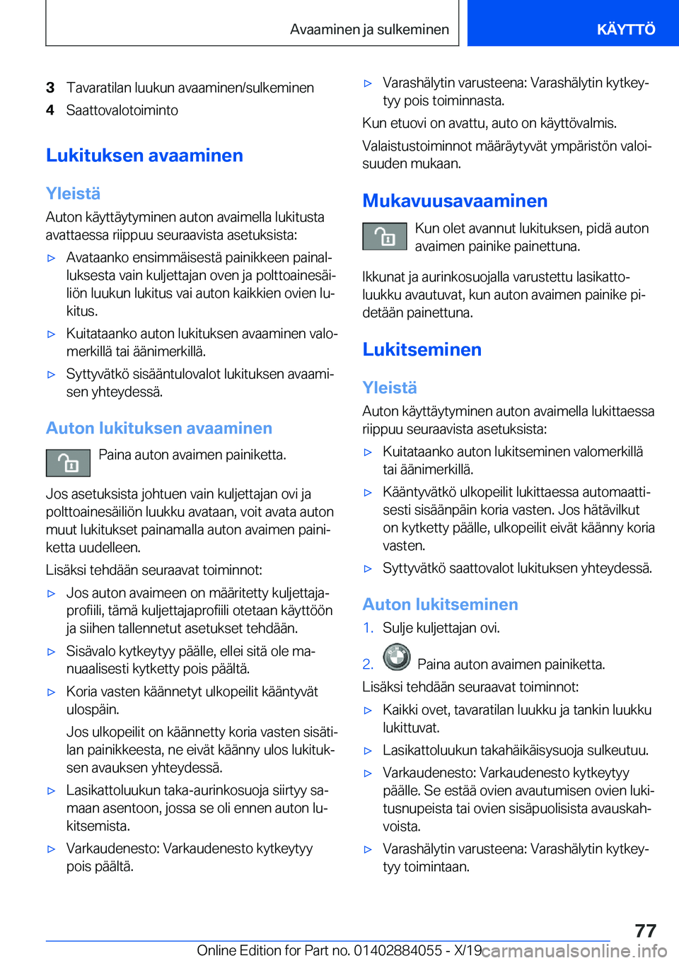 BMW 7 SERIES 2020  Omistajan Käsikirja (in Finnish) �3�T�a�v�a�r�a�t�i�l�a�n��l�u�u�k�u�n��a�v�a�a�m�i�n�e�n�/�s�u�l�k�e�m�i�n�e�n�4�S�a�a�t�t�o�v�a�l�o�t�o�i�m�i�n�t�o
�L�u�k�i�t�u�k�s�e�n��a�v�a�a�m�i�n�e�n
�Y�l�e�i�s�t�