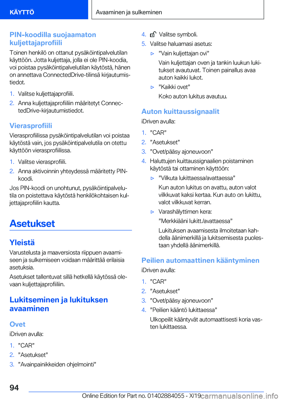 BMW 7 SERIES 2020  Omistajan Käsikirja (in Finnish) �P�I�N�-�k�o�o�d�i�l�l�a��s�u�o�j�a�a�m�a�t�o�n
�k�u�l�j�e�t�t�a�j�a�p�r�o�f�i�i�l�i
�T�o�i�n�e�n��h�e�n�k�i�l�