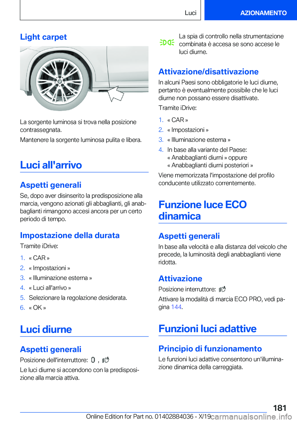 BMW 7 SERIES 2020  Libretti Di Uso E manutenzione (in Italian) �L�i�g�h�t��c�a�r�p�e�t
�L�a��s�o�r�g�e�n�t�e��l�u�m�i�n�o�s�a��s�i��t�r�o�v�a��n�e�l�l�a��p�o�s�i�z�i�o�n�e�c�o�n�t�r�a�s�s�e�g�n�a�t�a�.
�M�a�n�t�e�n�e�r�e��l�a��s�o�r�g�e�n�t�e��l�u�m�i�n