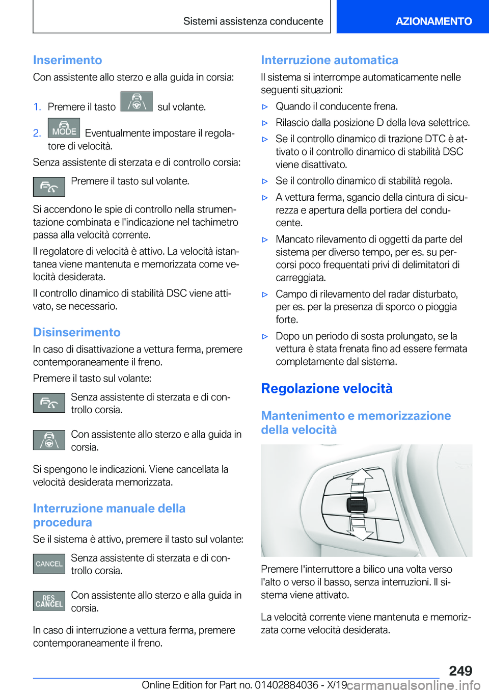 BMW 7 SERIES 2020  Libretti Di Uso E manutenzione (in Italian) �I�n�s�e�r�i�m�e�n�t�o
�C�o�n��a�s�s�i�s�t�e�n�t�e��a�l�l�o��s�t�e�r�z�o��e��a�l�l�a��g�u�i�d�a��i�n��c�o�r�s�i�a�:�1�.�P�r�e�m�e�r�e��i�l��t�a�s�t�o�����s�u�l��v�o�l�a�n�t�e�.�2�.���